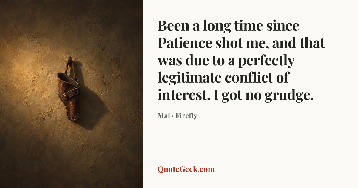 “Been a long time since Patience shot me, and that was due to a perfectly legitimate conflict of interest. I got no grudge.” — Mal · Firefly. Illustrated QuoteGeek card.