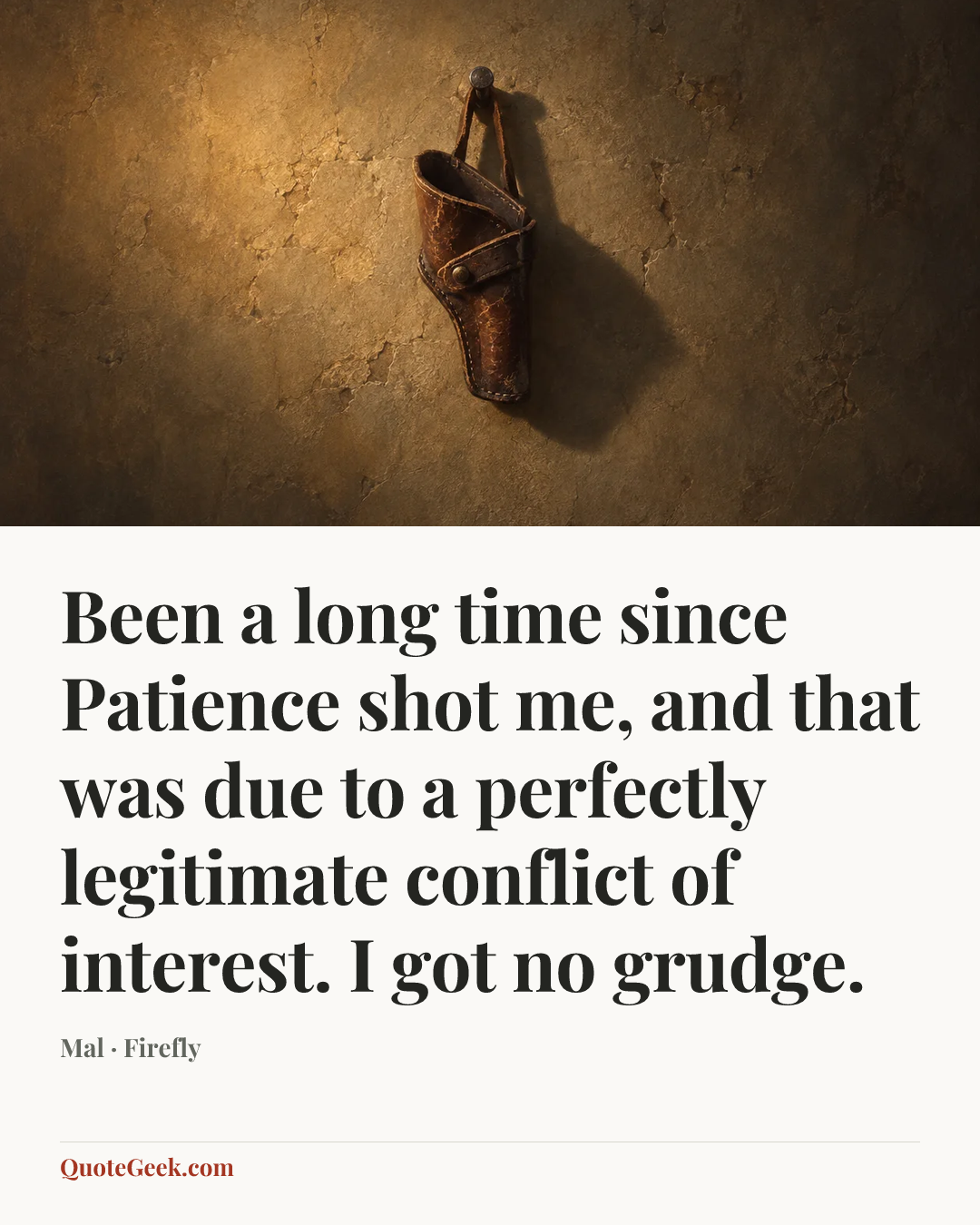 “Been a long time since Patience shot me, and that was due to a perfectly legitimate conflict of interest. I got no grudge.” — Mal · Firefly. Illustrated QuoteGeek card.