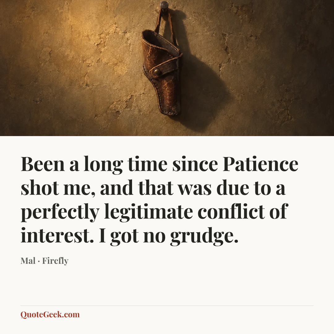 “Been a long time since Patience shot me, and that was due to a perfectly legitimate conflict of interest. I got no grudge.” — Mal · Firefly. Illustrated QuoteGeek card.