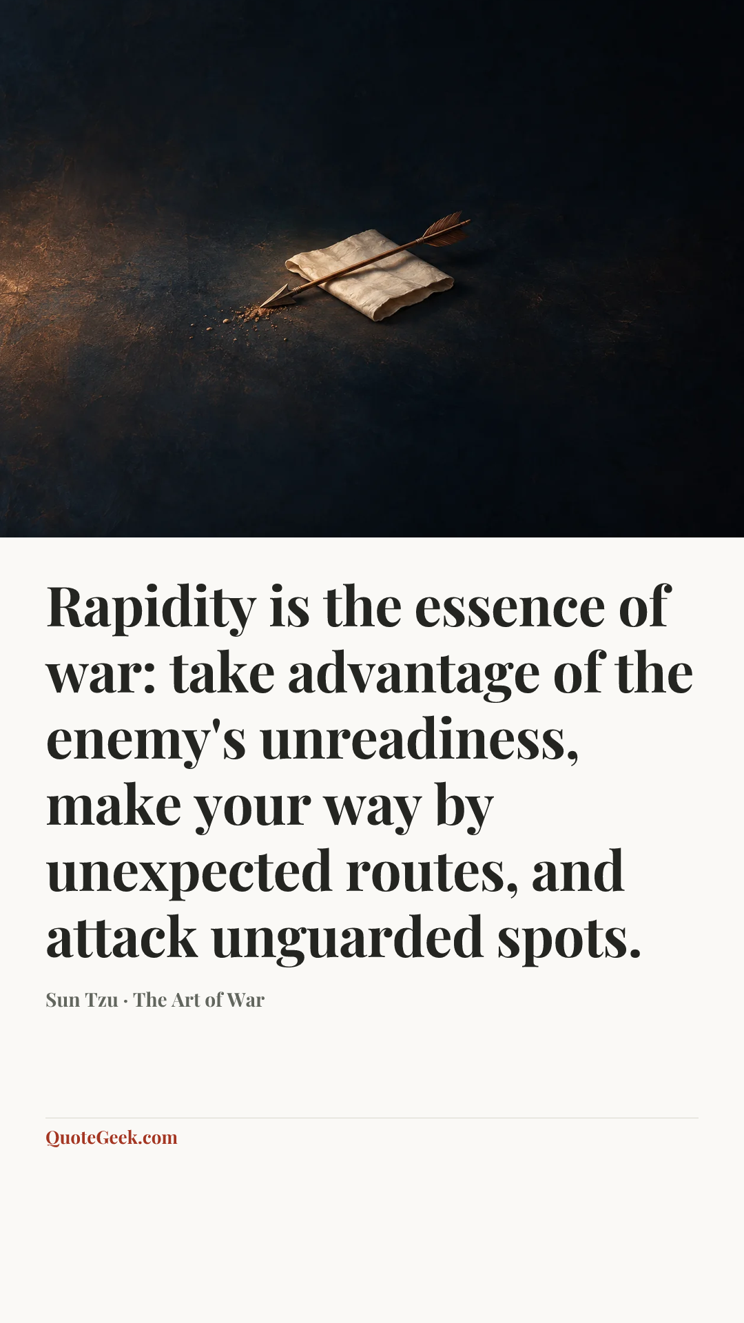 “Rapidity is the essence of war: take advantage of the enemy's unreadiness, make your way by unexpected routes, and attack unguarded spots.” — Sun Tzu · The Art of War. Illustrated QuoteGeek card.