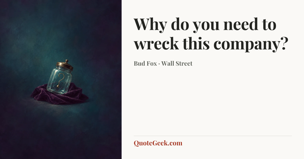 “Why do you need to wreck this company?” — Bud Fox · Wall Street. Illustrated QuoteGeek card.