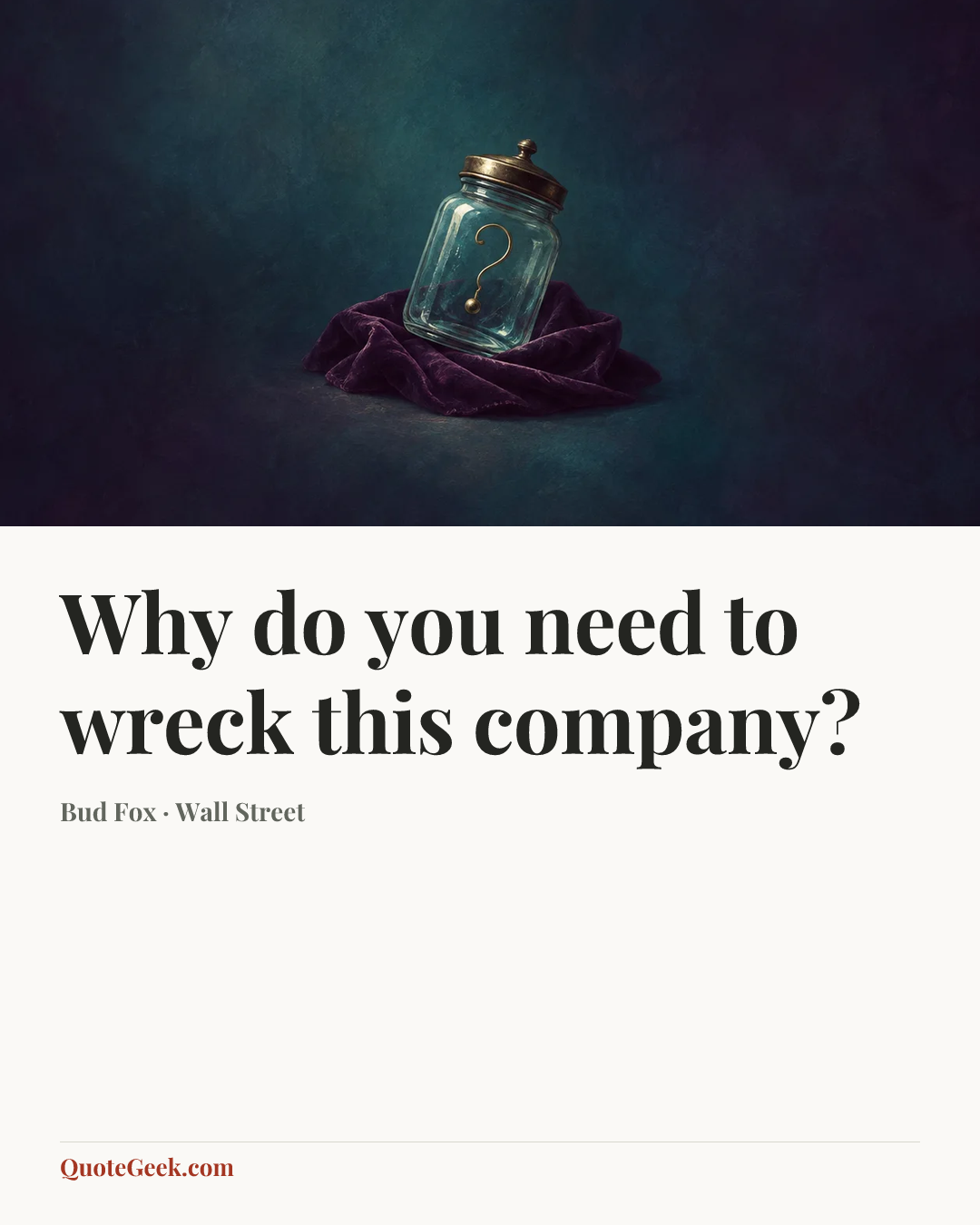 “Why do you need to wreck this company?” — Bud Fox · Wall Street. Illustrated QuoteGeek card.