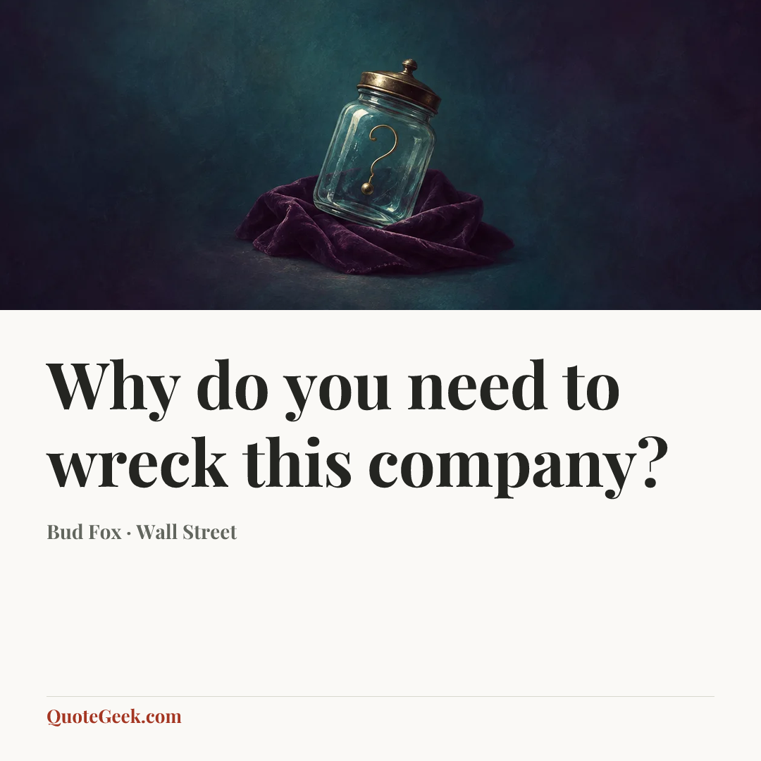 “Why do you need to wreck this company?” — Bud Fox · Wall Street. Illustrated QuoteGeek card.