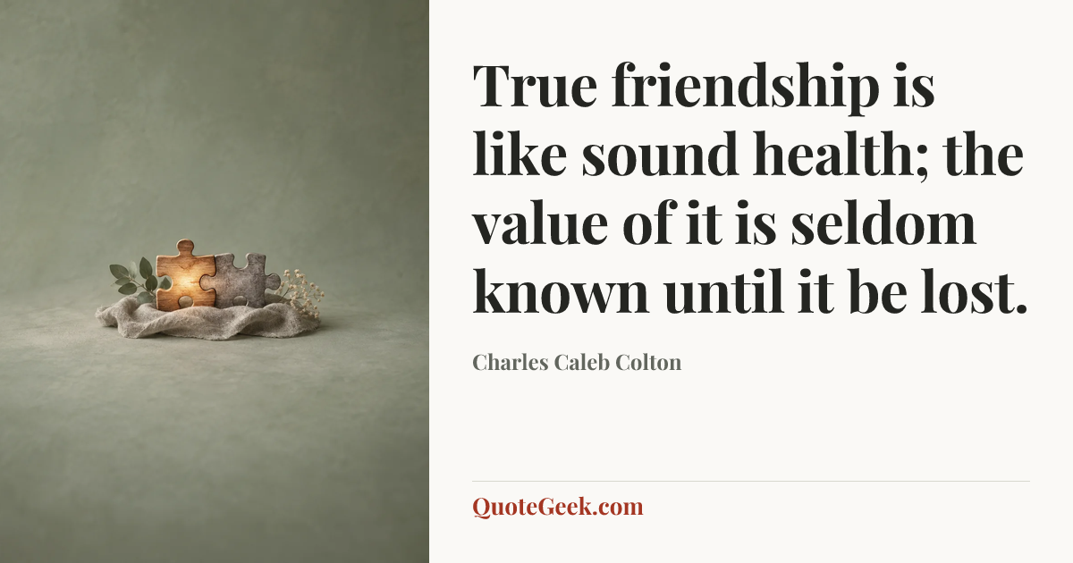 “True friendship is like sound health; the value of it is seldom known until it be lost.” — Charles Caleb Colton. Illustrated QuoteGeek card.