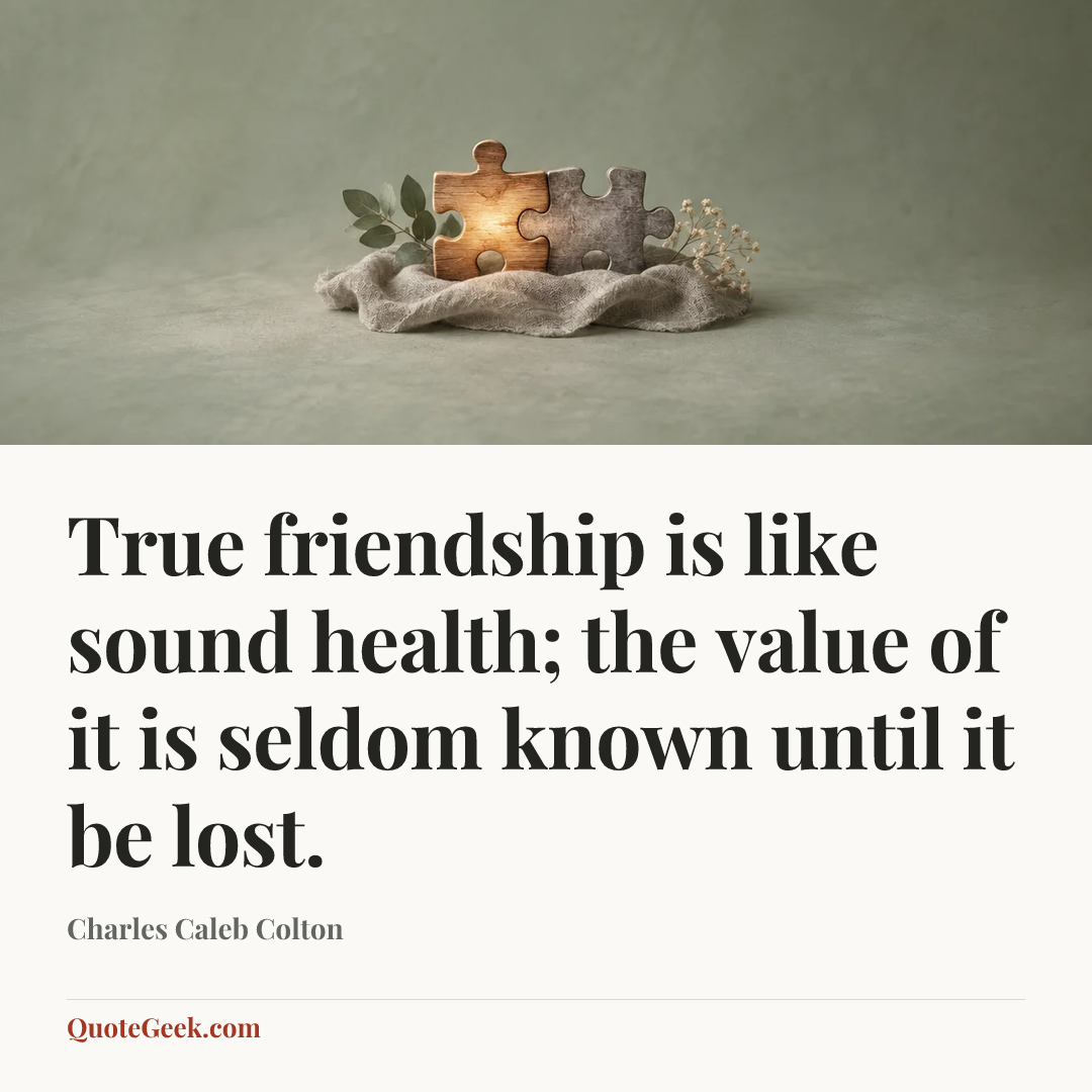 “True friendship is like sound health; the value of it is seldom known until it be lost.” — Charles Caleb Colton. Illustrated QuoteGeek card.