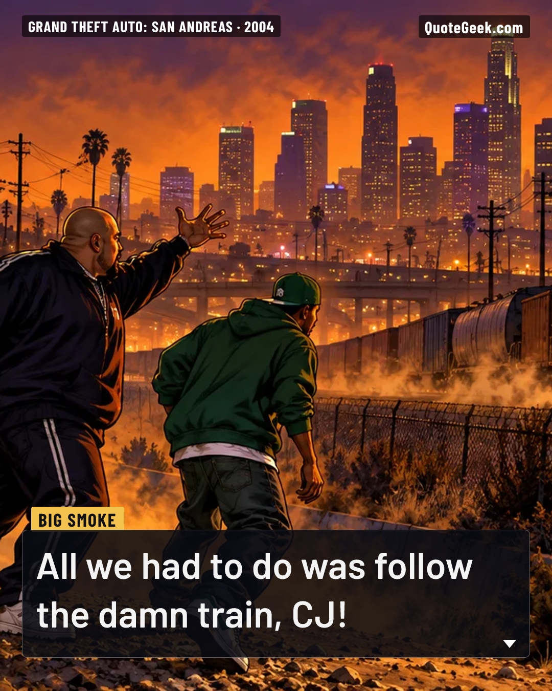 “All we had to do was follow the damn train, CJ!” — Big Smoke · Grand Theft Auto: San Andreas. Illustrated QuoteGeek card.