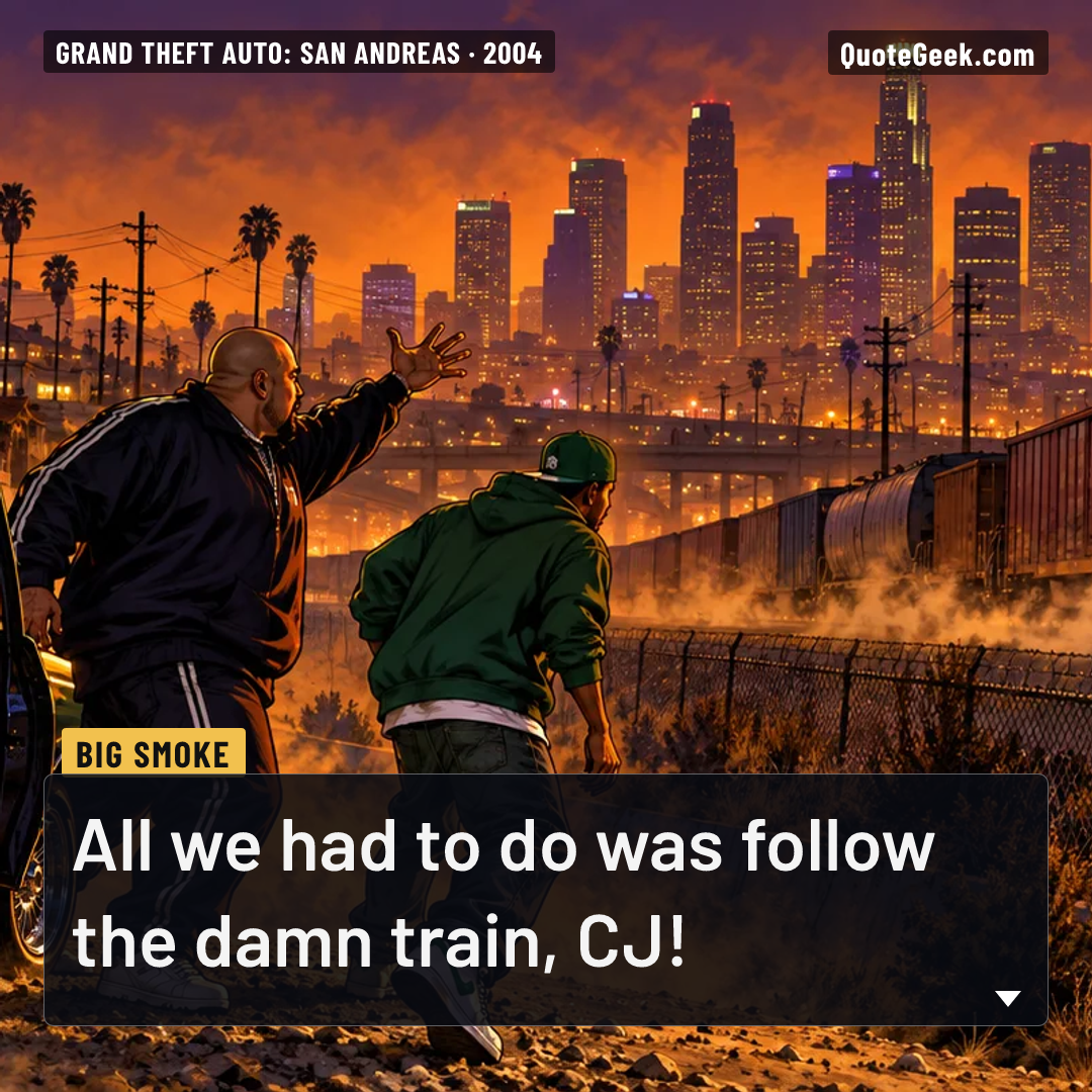 “All we had to do was follow the damn train, CJ!” — Big Smoke · Grand Theft Auto: San Andreas. Illustrated QuoteGeek card.