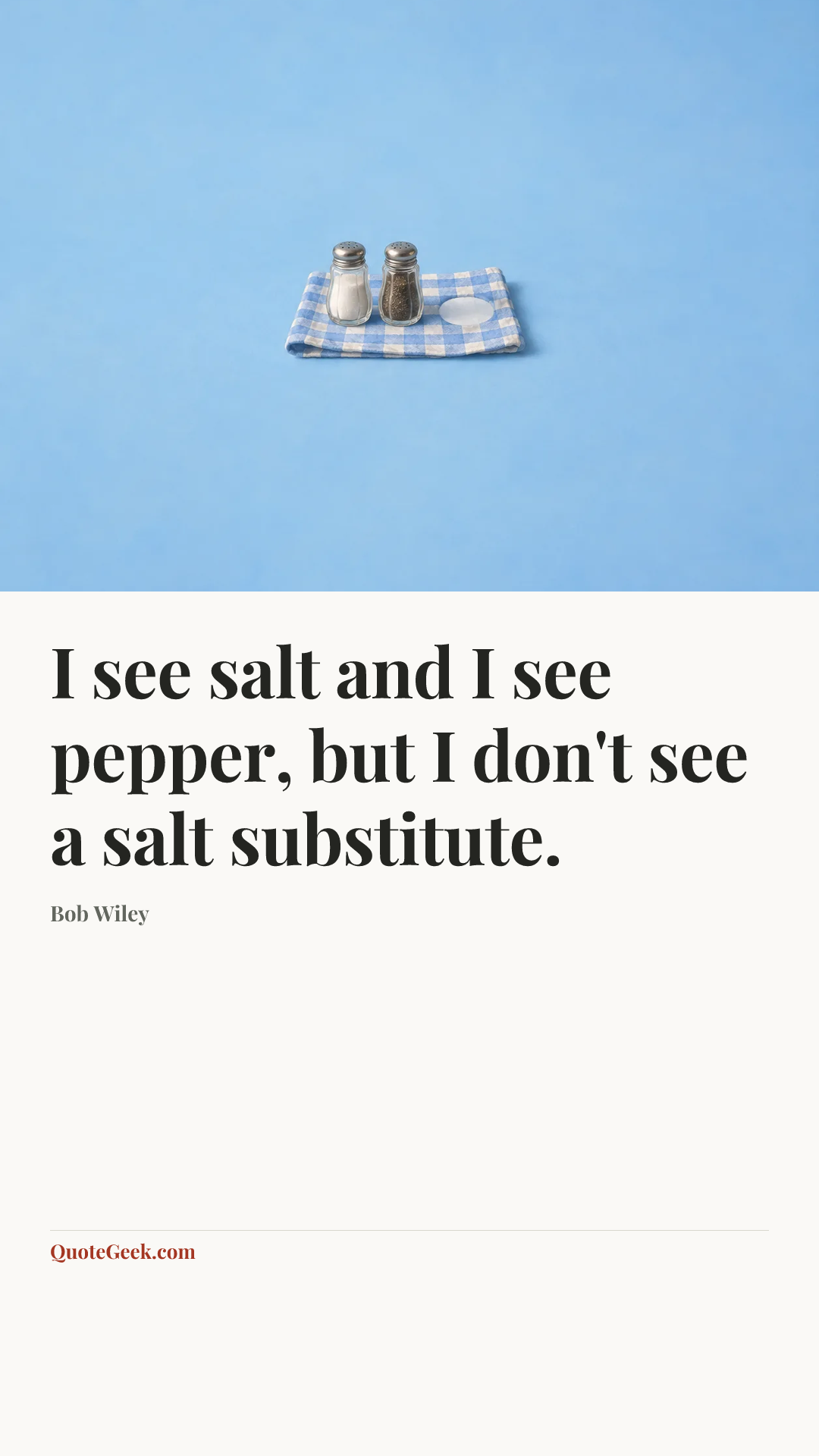 “I see salt and I see pepper, but I don't see a salt substitute.” — Bob Wiley. Illustrated QuoteGeek card.