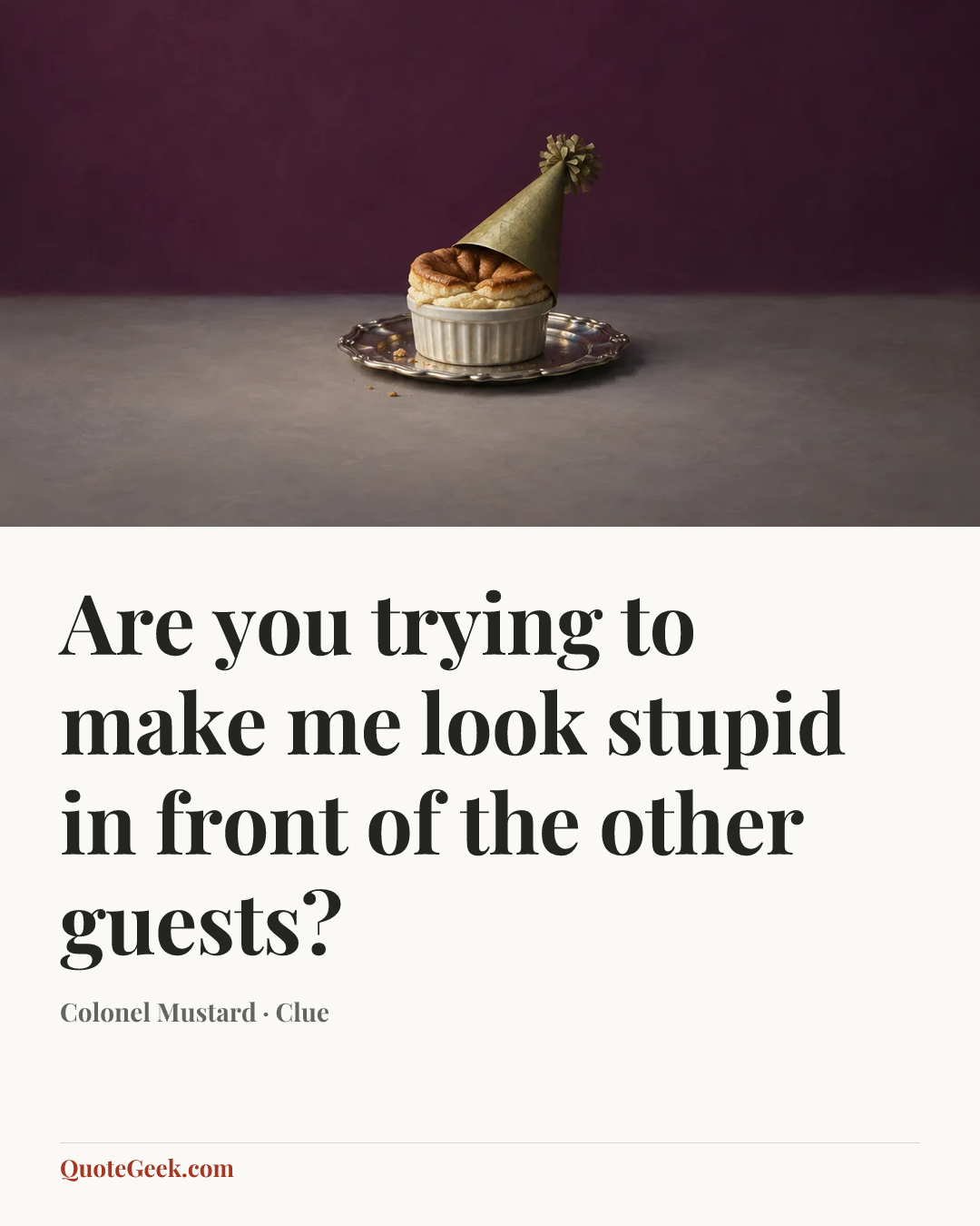 “Are you trying to make me look stupid in front of the other guests?” — Colonel Mustard · Clue. Illustrated QuoteGeek card.