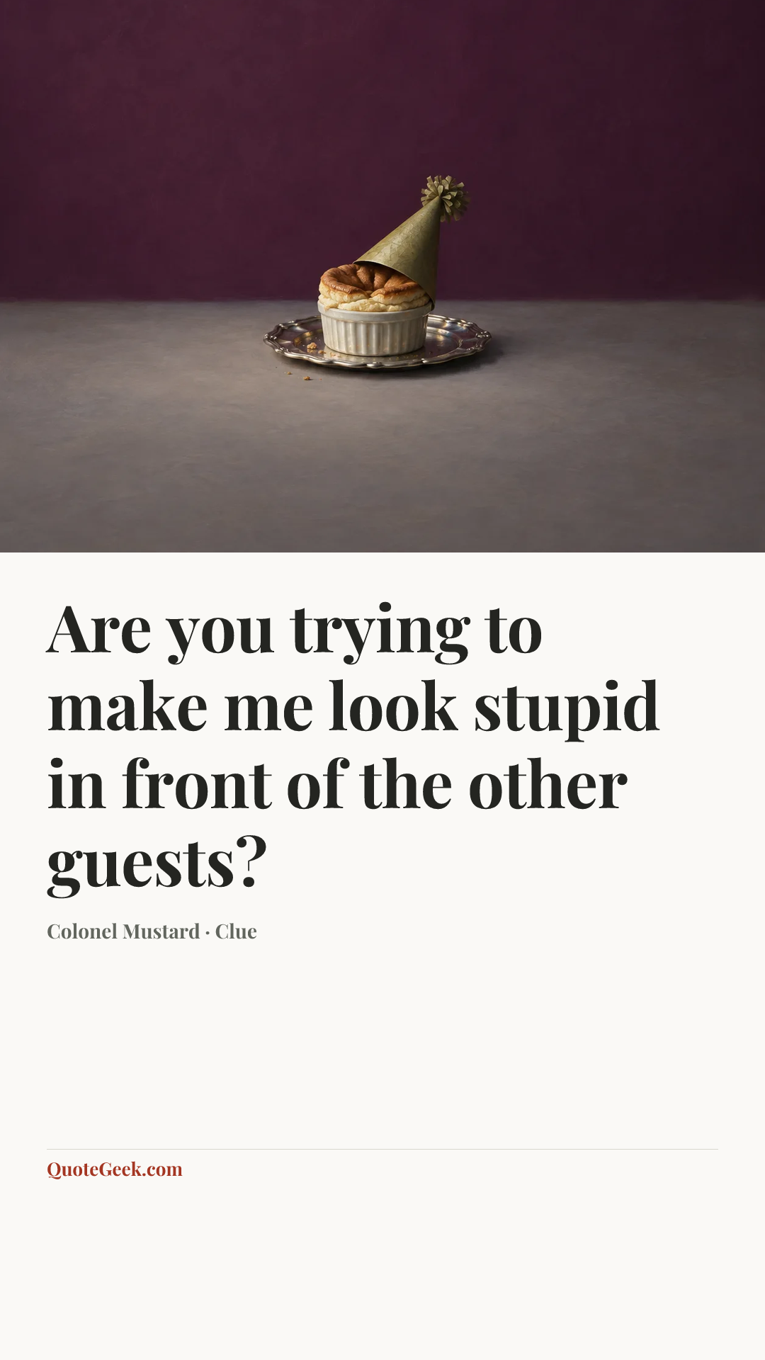 “Are you trying to make me look stupid in front of the other guests?” — Colonel Mustard · Clue. Illustrated QuoteGeek card.