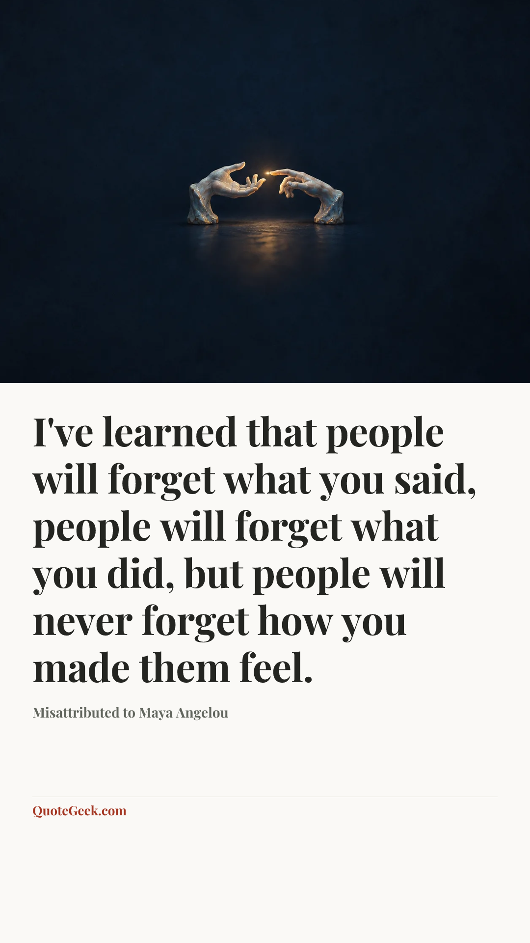 “I've learned that people will forget what you said, people will forget what you did, but people will never forget how you made them feel.” — Misattributed to Maya Angelou. Illustrated QuoteGeek card.