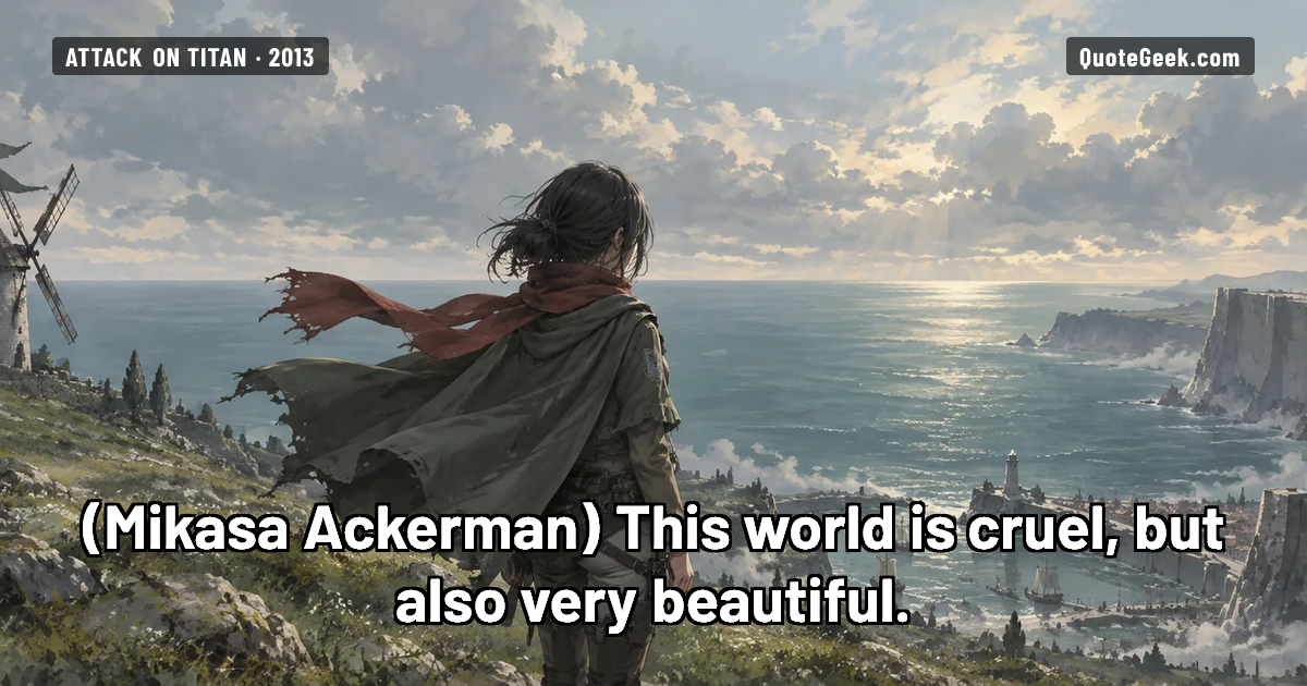 “This world is cruel, but also very beautiful.” — Mikasa Ackerman · Attack on Titan. Illustrated QuoteGeek card.