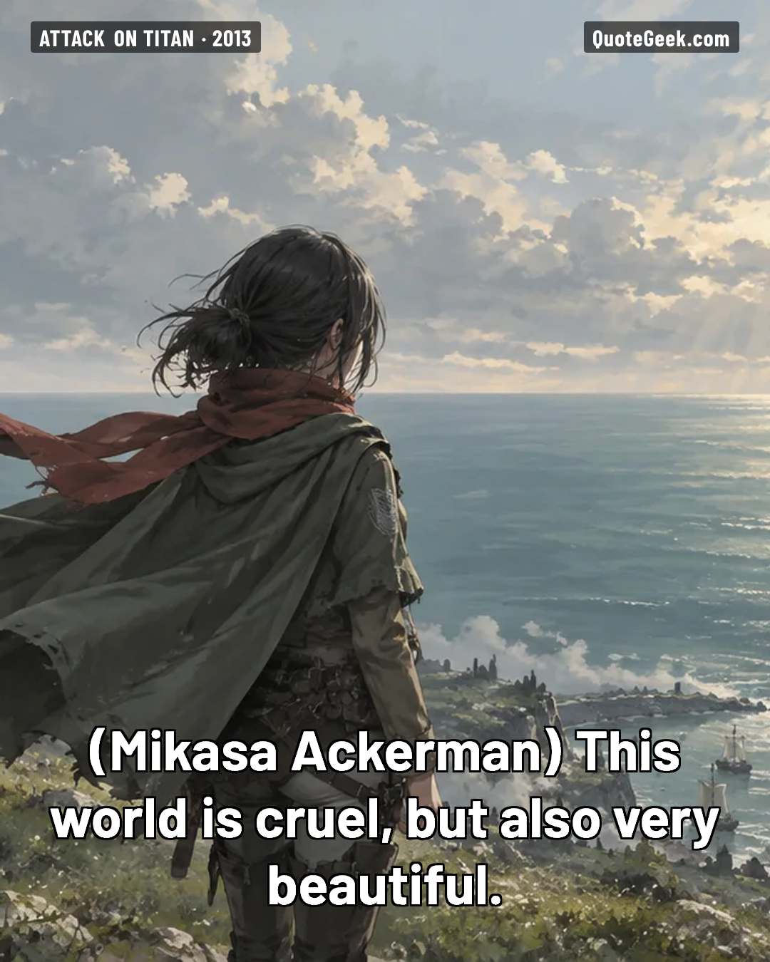 “This world is cruel, but also very beautiful.” — Mikasa Ackerman · Attack on Titan. Illustrated QuoteGeek card.