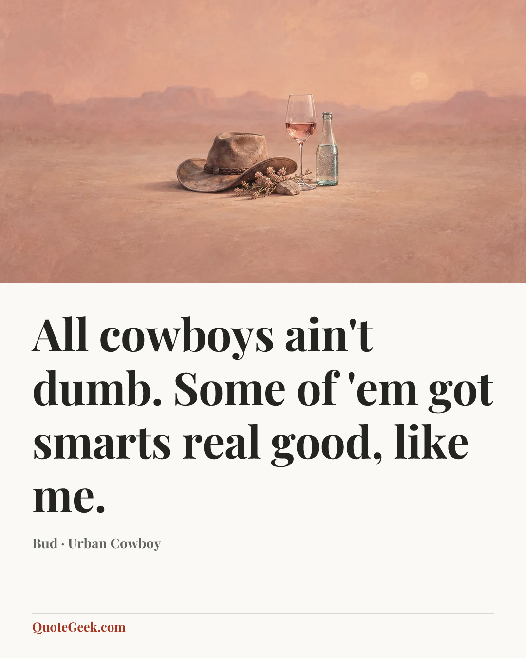 “All cowboys ain't dumb. Some of 'em got smarts real good, like me.” — Bud · Urban Cowboy. Illustrated QuoteGeek card.