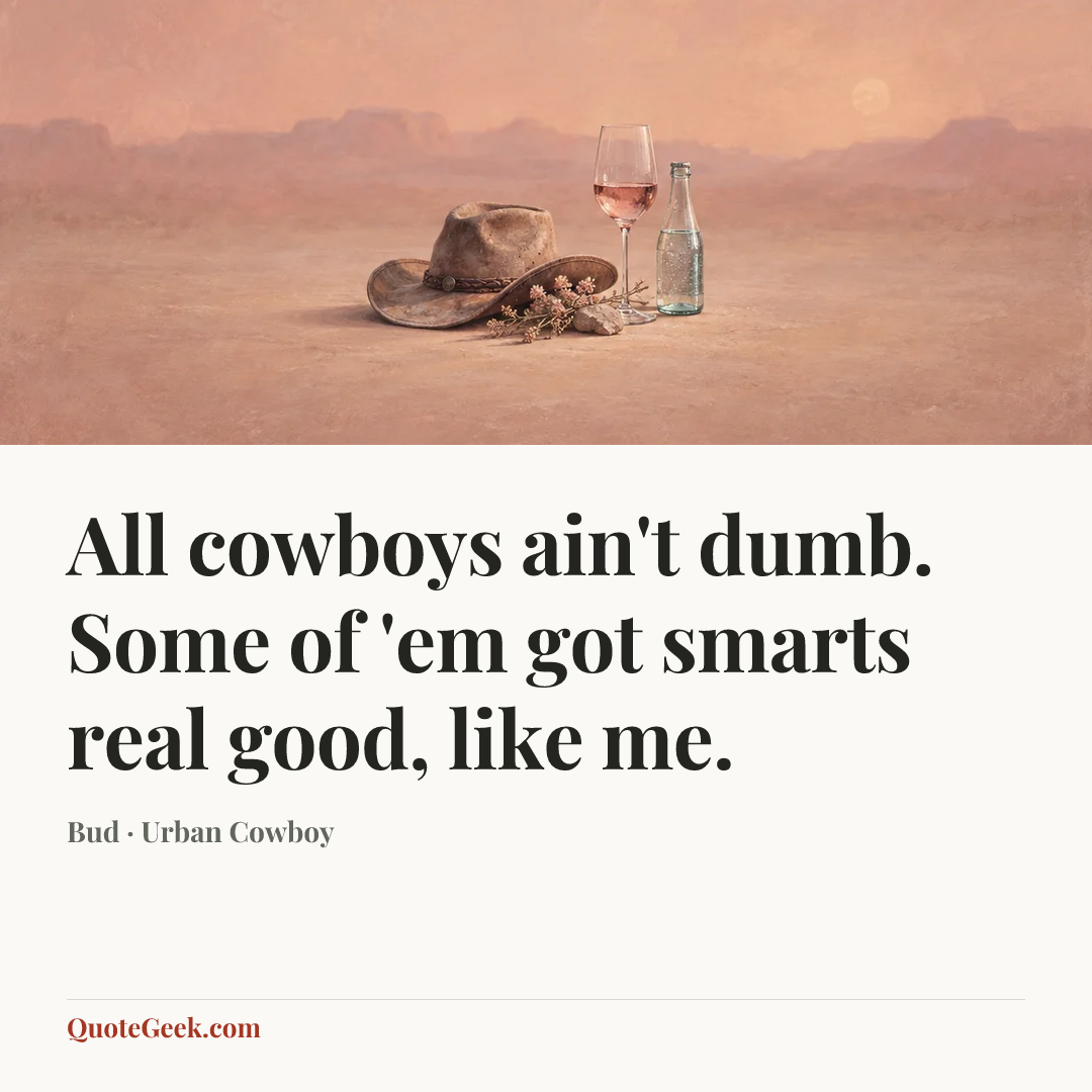 “All cowboys ain't dumb. Some of 'em got smarts real good, like me.” — Bud · Urban Cowboy. Illustrated QuoteGeek card.