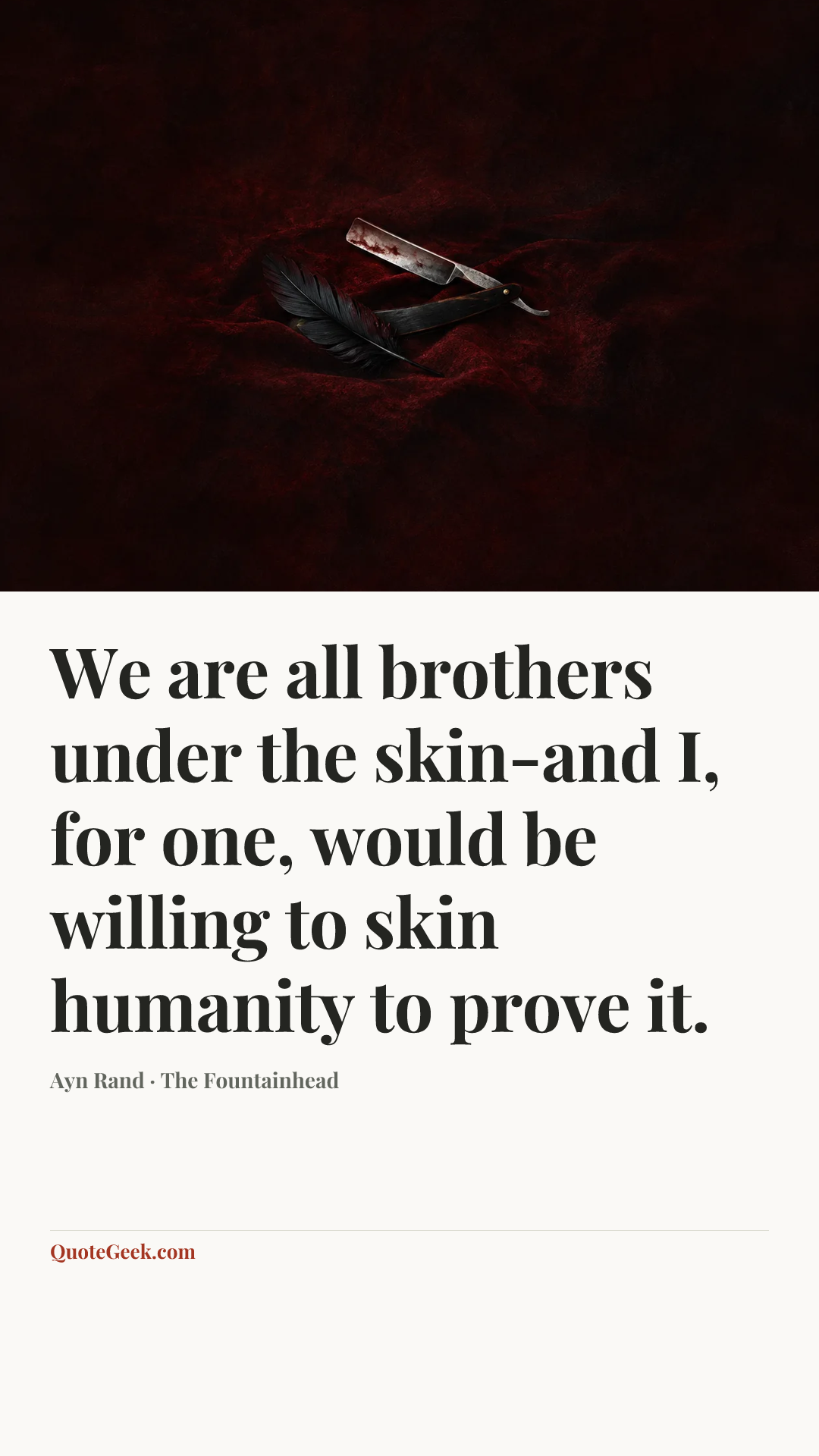 “We are all brothers under the skin-and I, for one, would be willing to skin humanity to prove it.” — Ayn Rand · The Fountainhead. Illustrated QuoteGeek card.