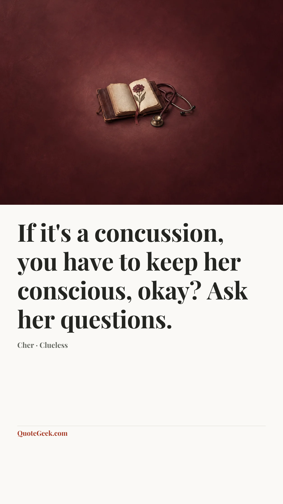 “If it's a concussion, you have to keep her conscious, okay? Ask her questions.” — Cher · Clueless. Illustrated QuoteGeek card.