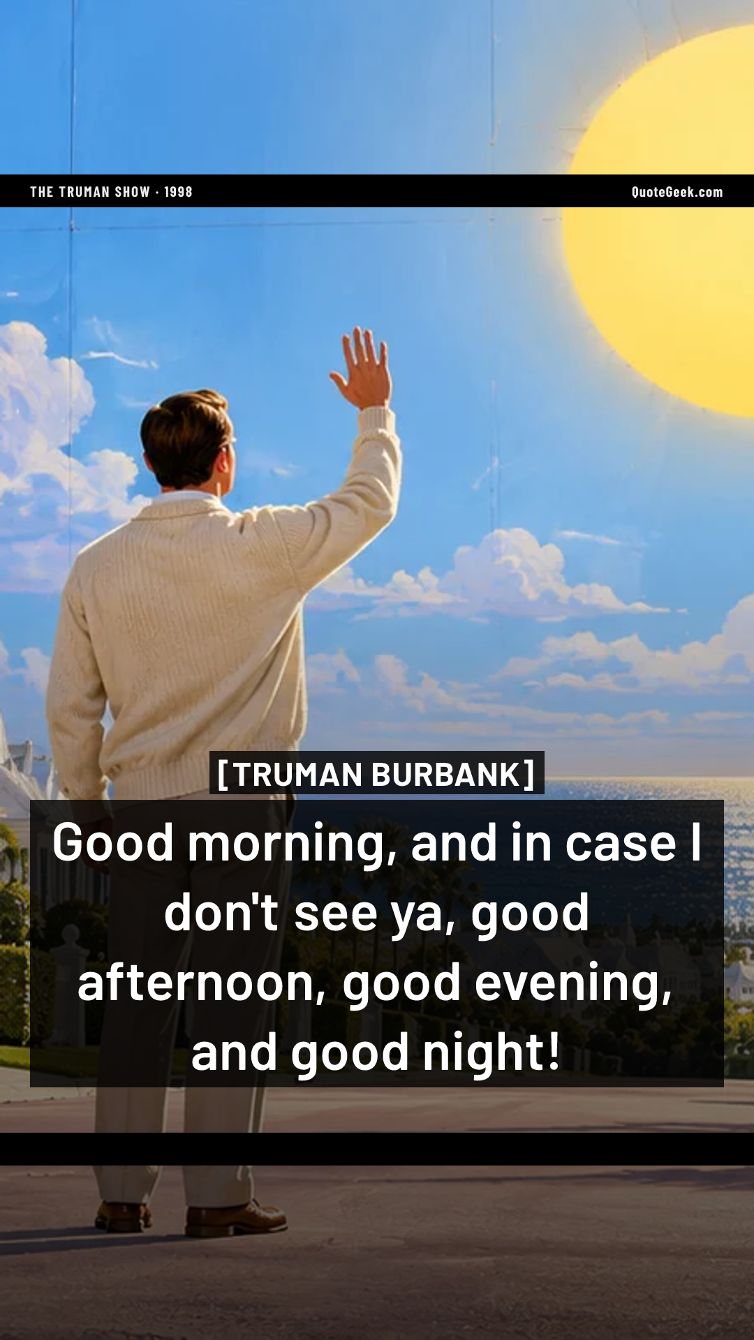 “Good morning, and in case I don't see ya, good afternoon, good evening, and good night!” — Truman Burbank · The Truman Show. Illustrated QuoteGeek card.