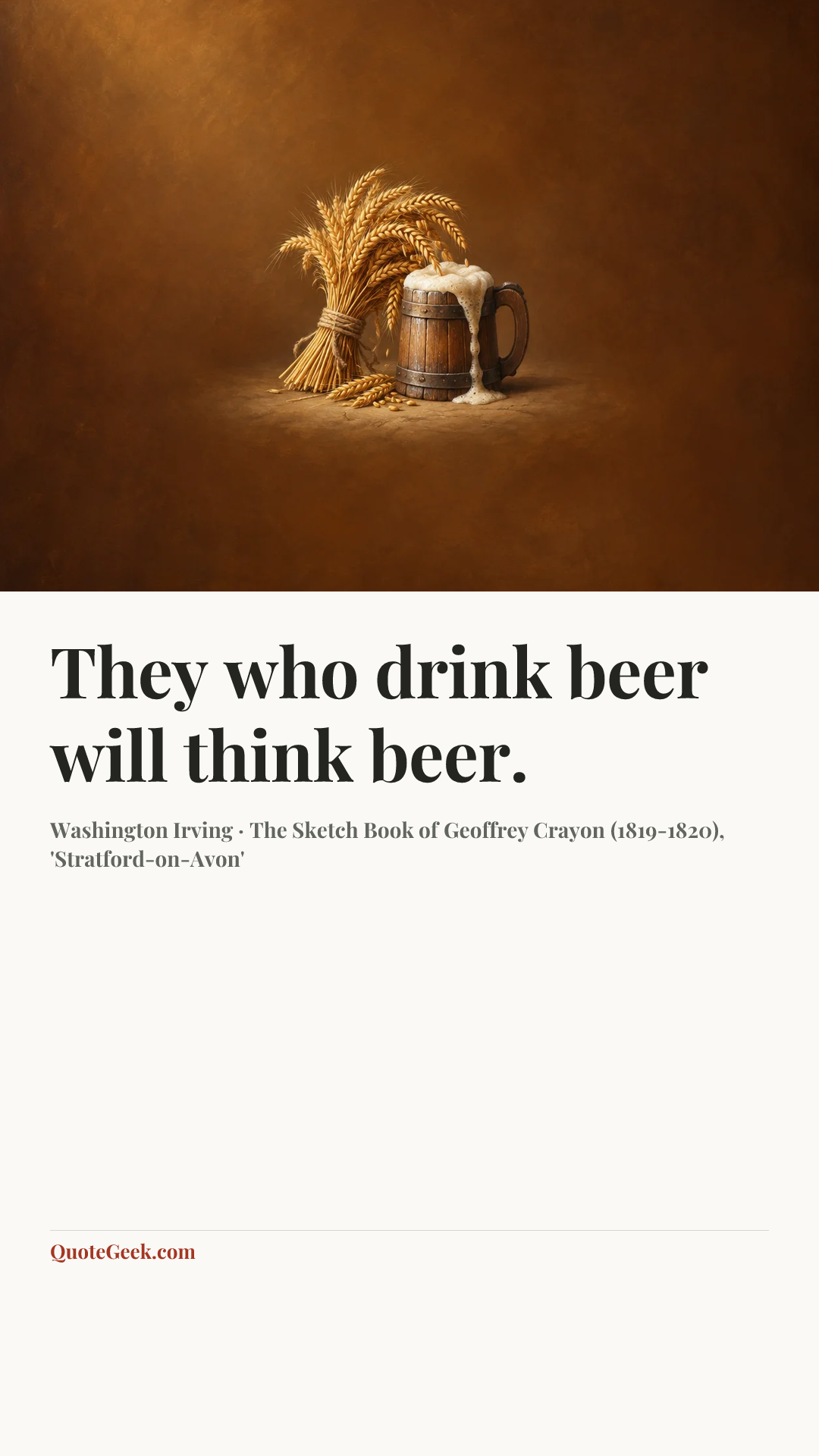 “They who drink beer will think beer.” — Washington Irving · The Sketch Book of Geoffrey Crayon (1819-1820), 'Stratford-on-Avon'. Illustrated QuoteGeek card.