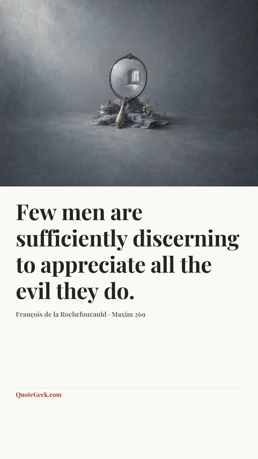 “Few men are sufficiently discerning to appreciate all the evil they do.” — François de la Rochefoucauld · Maxim 269. Illustrated QuoteGeek card.