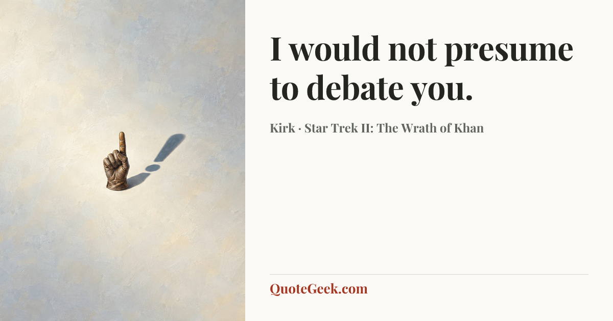 “I would not presume to debate you.” — Kirk · Star Trek II: The Wrath of Khan. Illustrated QuoteGeek card.