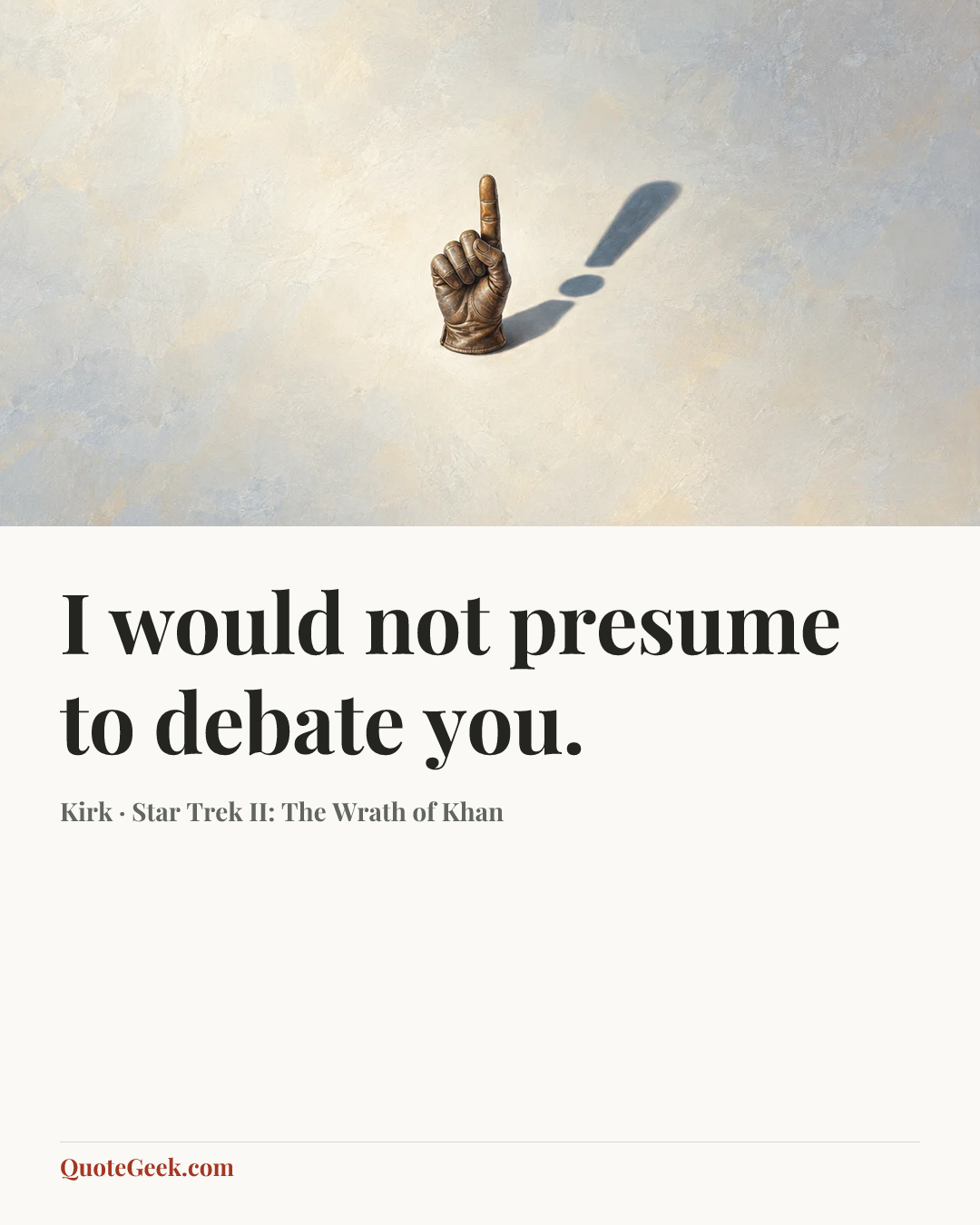 “I would not presume to debate you.” — Kirk · Star Trek II: The Wrath of Khan. Illustrated QuoteGeek card.