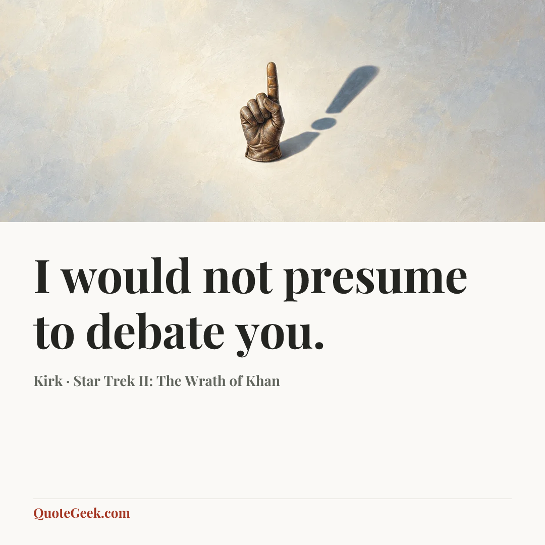 “I would not presume to debate you.” — Kirk · Star Trek II: The Wrath of Khan. Illustrated QuoteGeek card.
