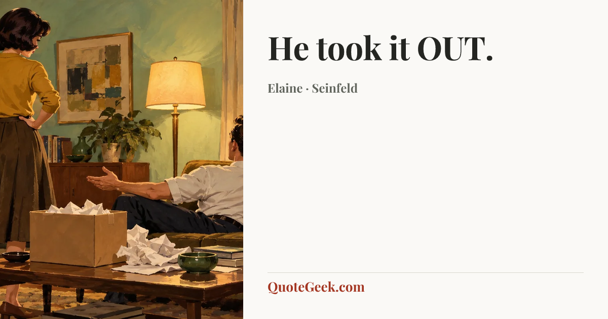 “He took it OUT.” — Elaine · Seinfeld. Illustrated QuoteGeek card.