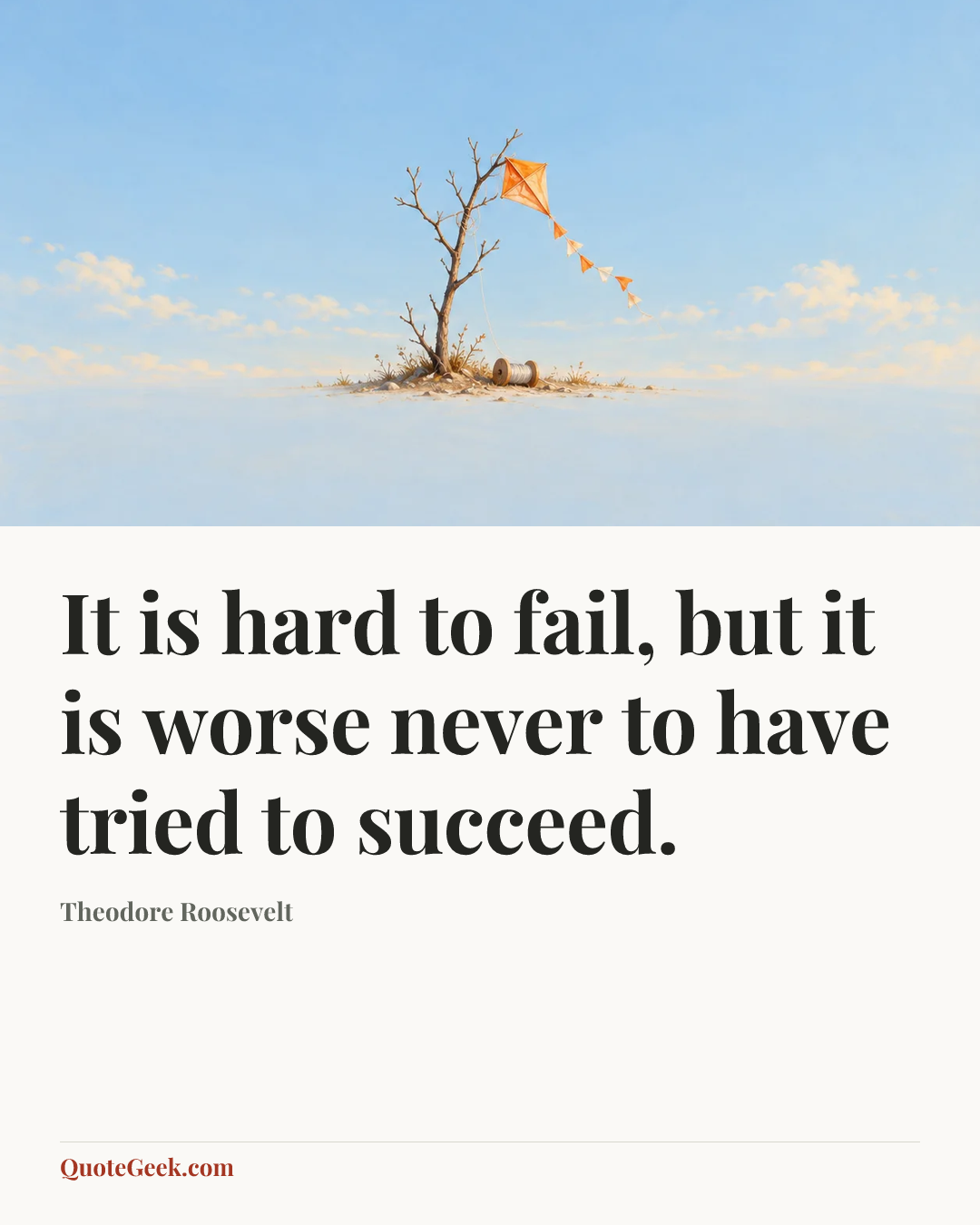 “It is hard to fail, but it is worse never to have tried to succeed.” — Theodore Roosevelt. Illustrated QuoteGeek card.