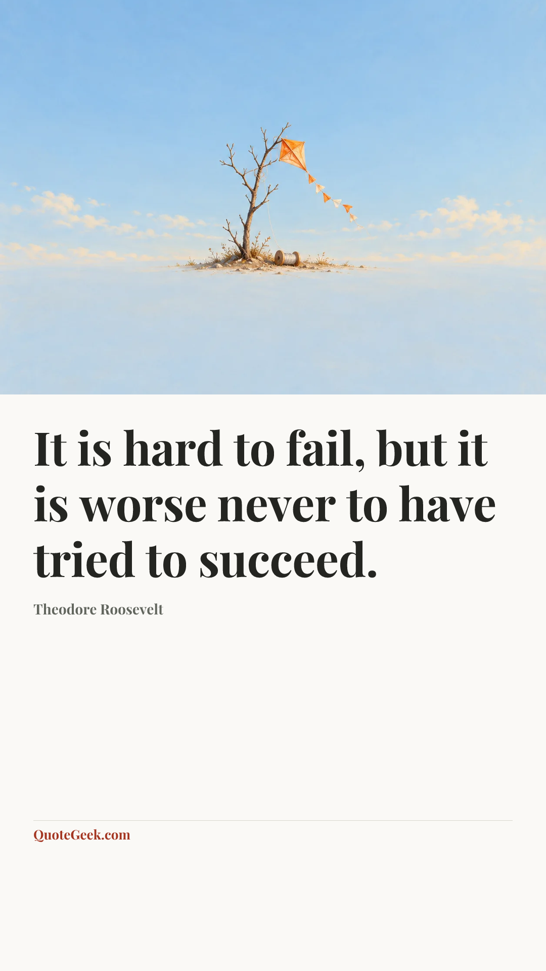 “It is hard to fail, but it is worse never to have tried to succeed.” — Theodore Roosevelt. Illustrated QuoteGeek card.