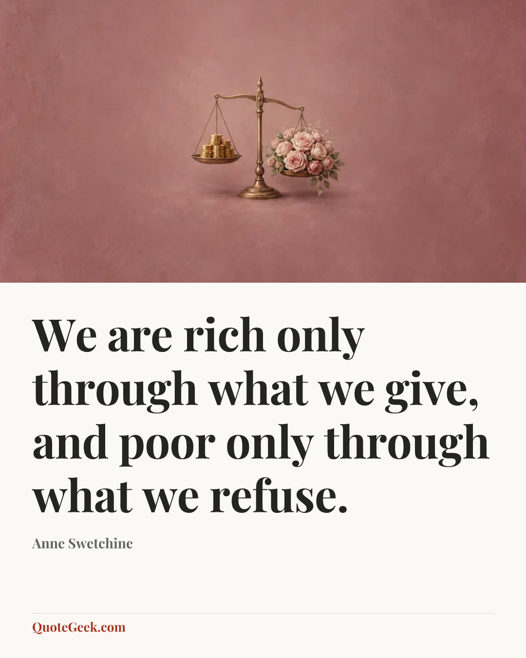 “We are rich only through what we give, and poor only through what we refuse.” — Anne Swetchine. Illustrated QuoteGeek card.