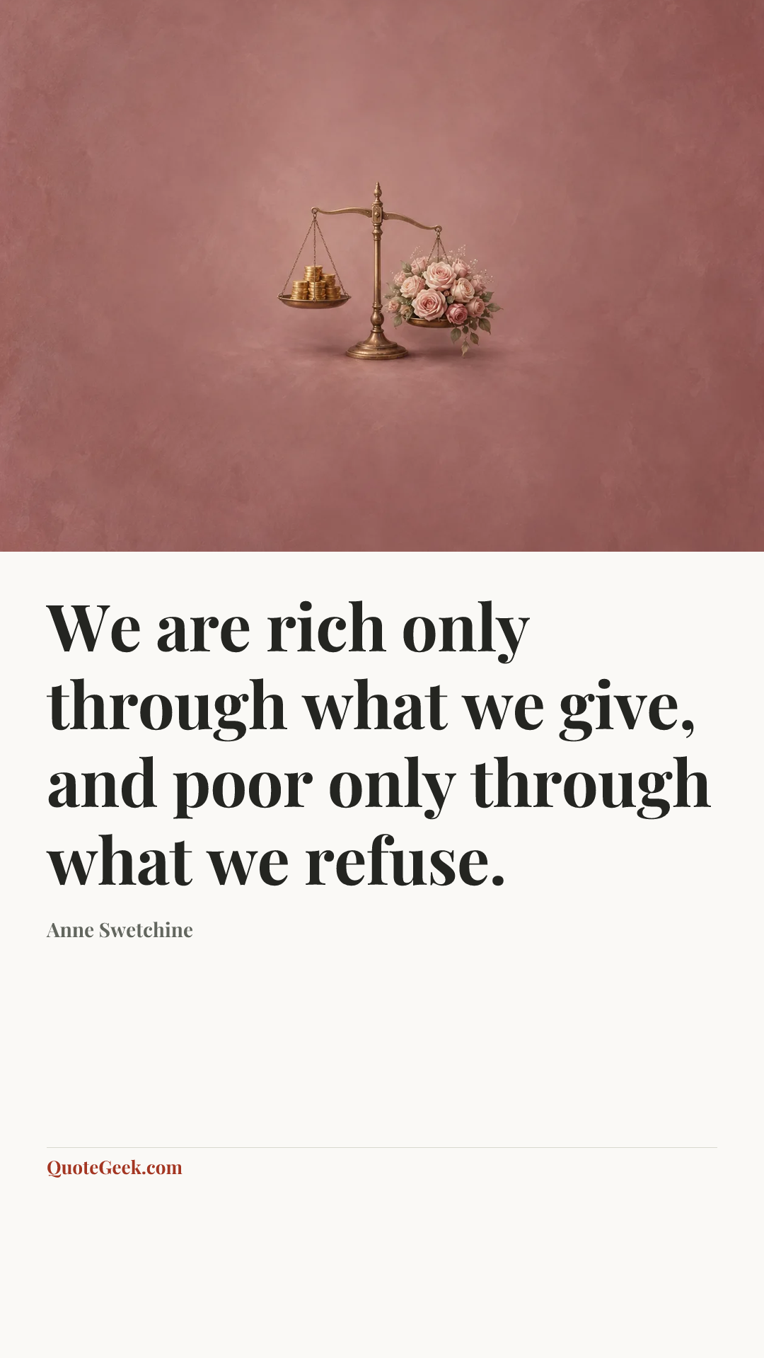 “We are rich only through what we give, and poor only through what we refuse.” — Anne Swetchine. Illustrated QuoteGeek card.