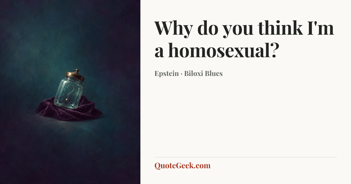 “Why do you think I'm a homosexual?” — Epstein · Biloxi Blues. Illustrated QuoteGeek card.