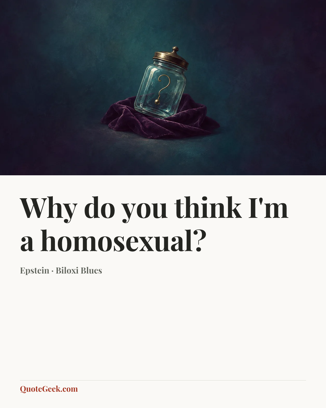 “Why do you think I'm a homosexual?” — Epstein · Biloxi Blues. Illustrated QuoteGeek card.