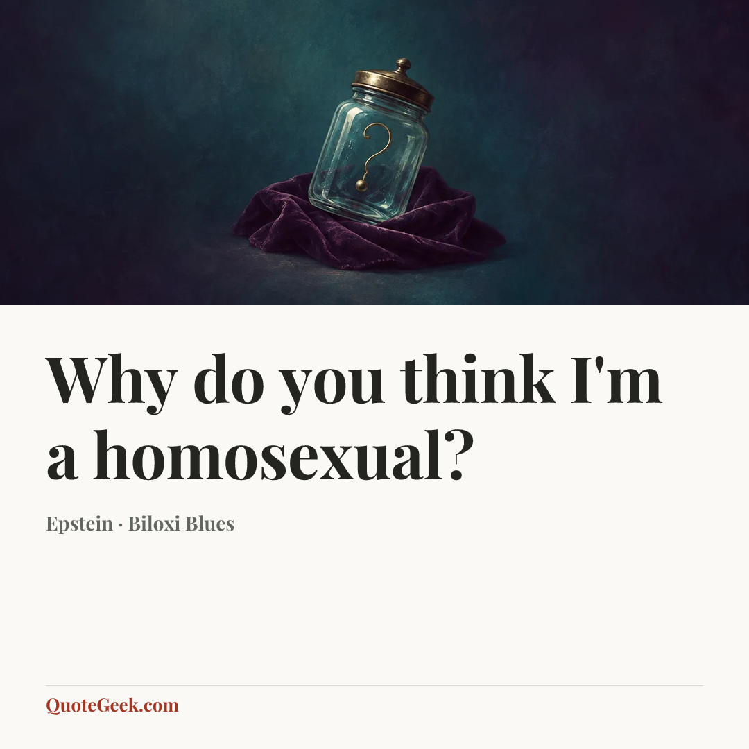“Why do you think I'm a homosexual?” — Epstein · Biloxi Blues. Illustrated QuoteGeek card.