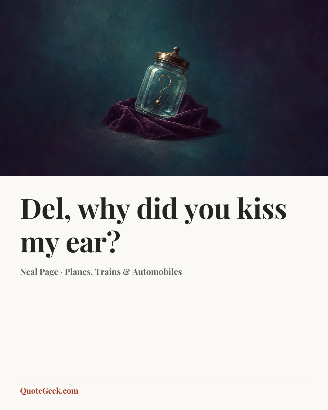 “Del, why did you kiss my ear?” — Neal Page · Planes, Trains & Automobiles. Illustrated QuoteGeek card.