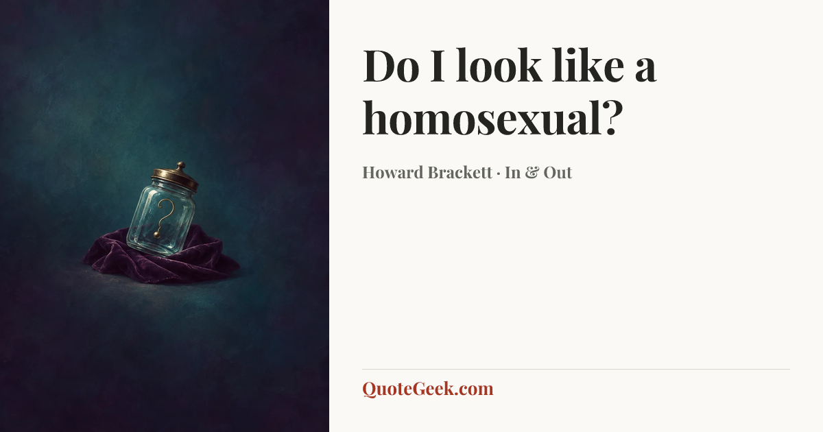 “Do I look like a homosexual?” — Howard Brackett · In & Out. Illustrated QuoteGeek card.