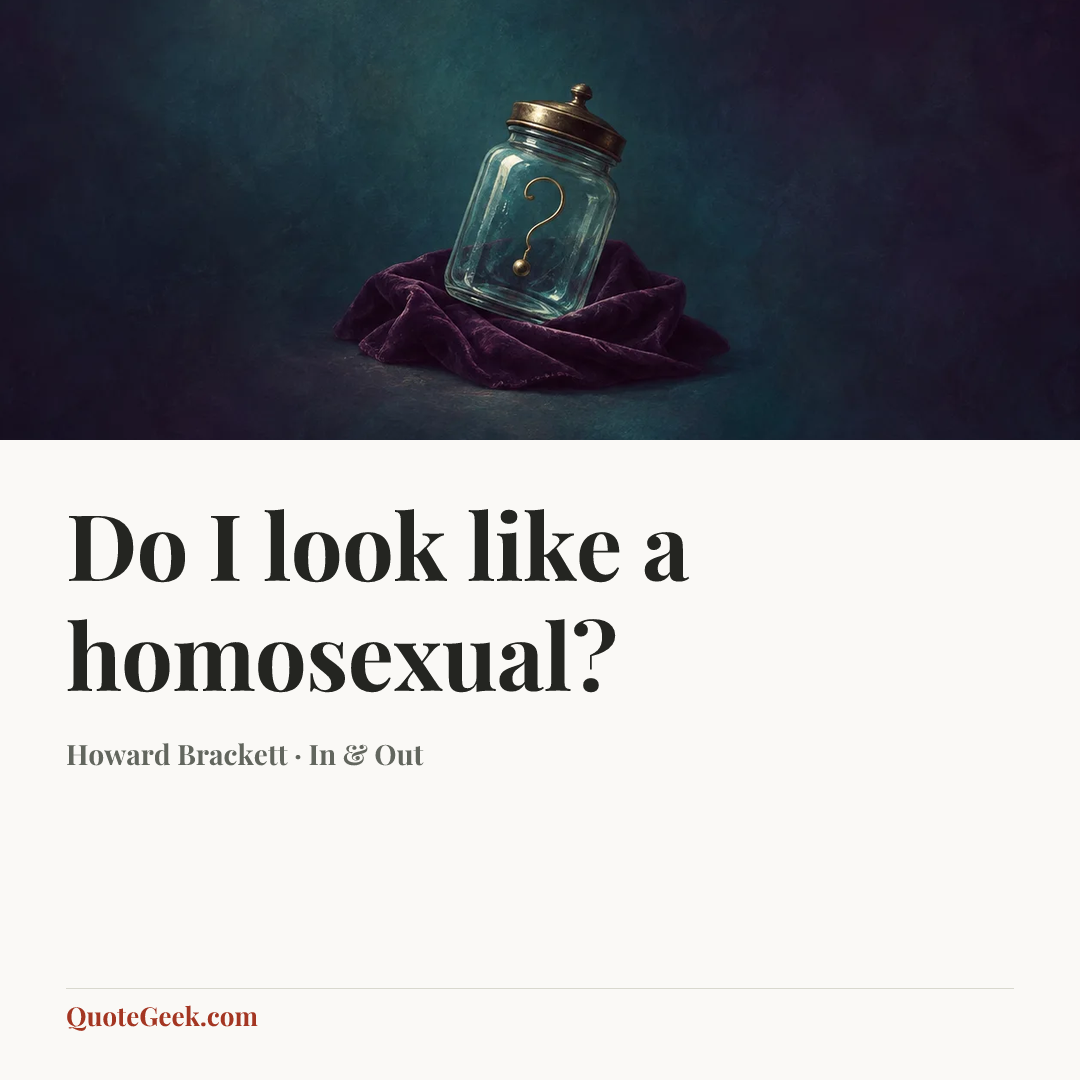 “Do I look like a homosexual?” — Howard Brackett · In & Out. Illustrated QuoteGeek card.