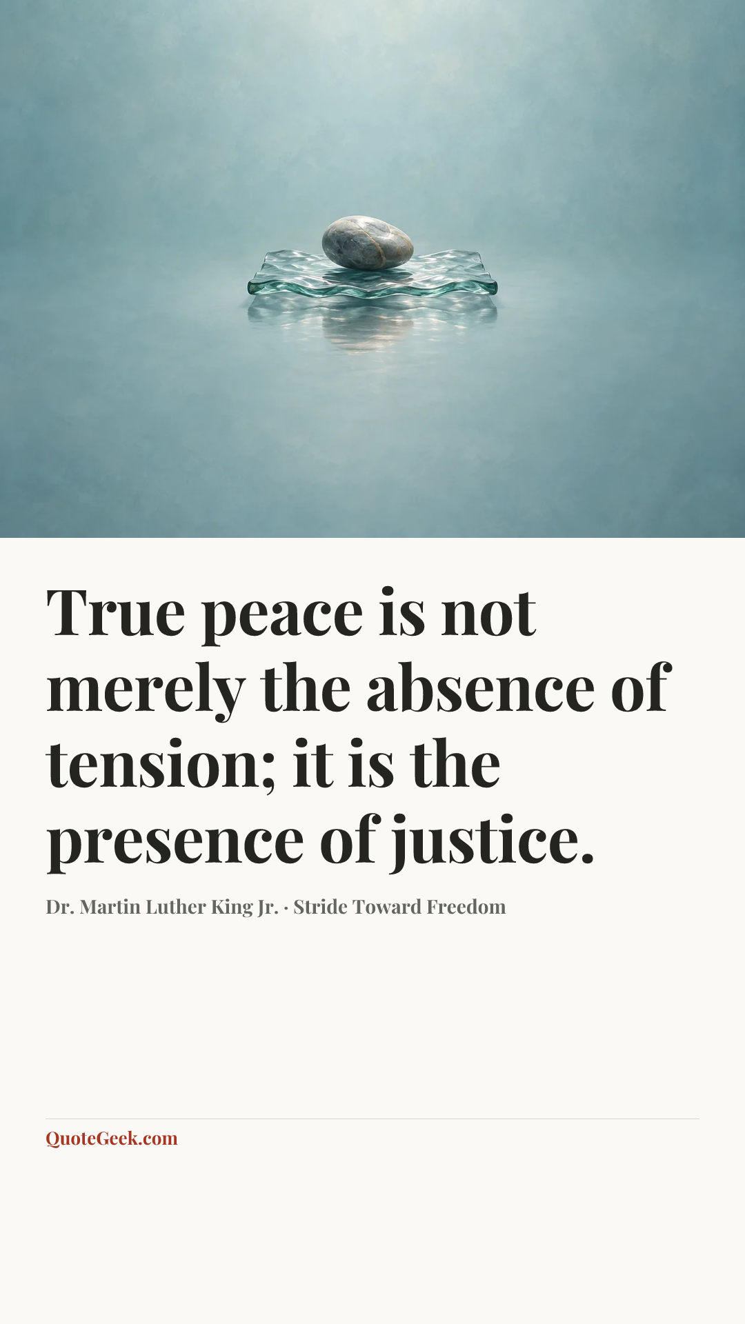 “True peace is not merely the absence of tension; it is the presence of justice.” — Dr. Martin Luther King Jr. · Stride Toward Freedom. Illustrated QuoteGeek card.