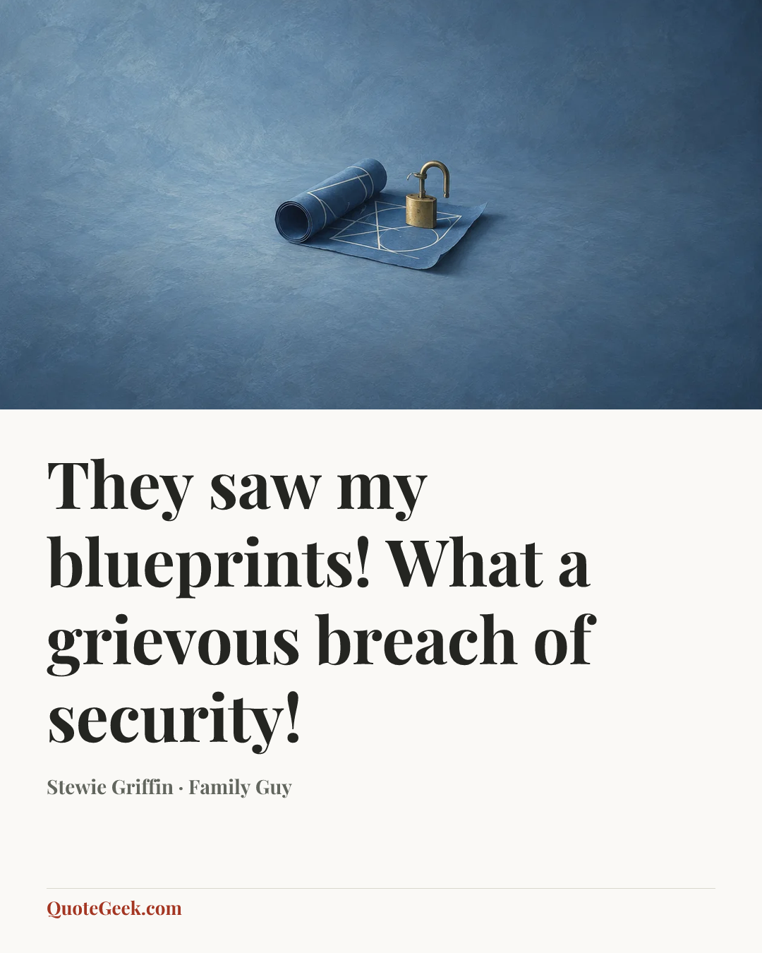 “They saw my blueprints! What a grievous breach of security!” — Stewie Griffin · Family Guy. Illustrated QuoteGeek card.