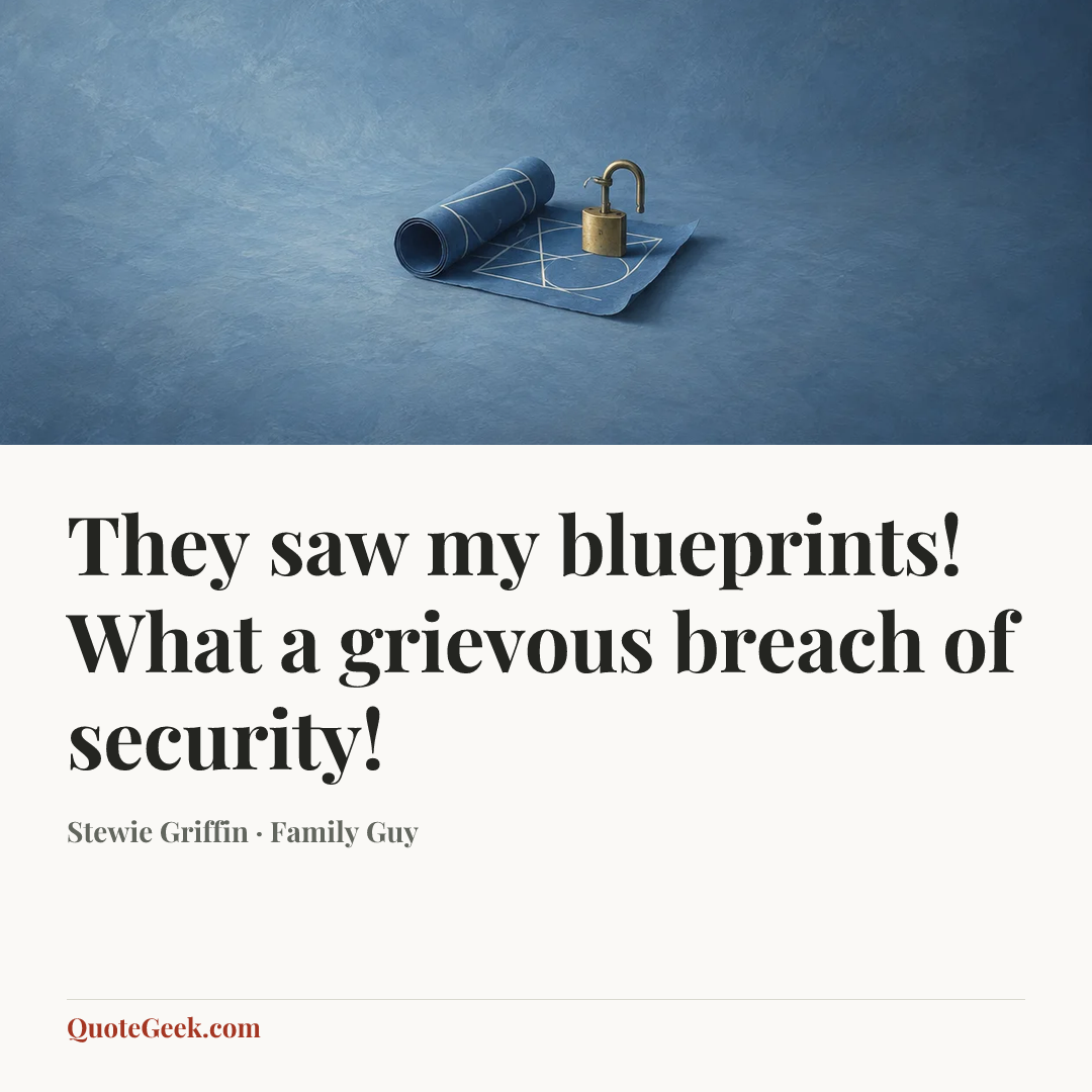“They saw my blueprints! What a grievous breach of security!” — Stewie Griffin · Family Guy. Illustrated QuoteGeek card.