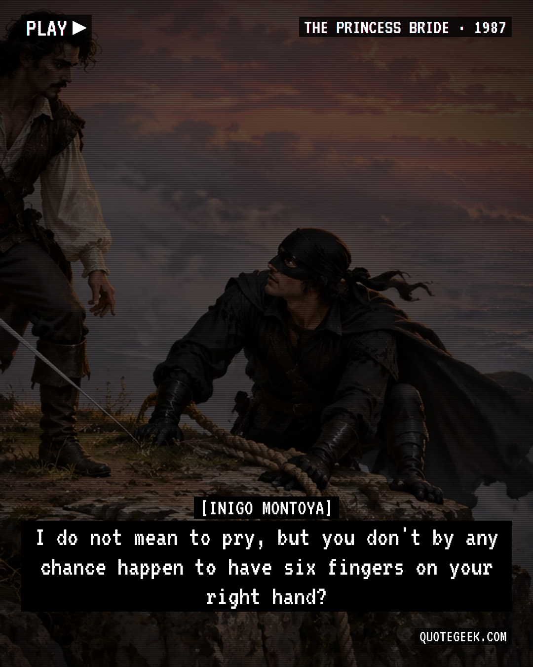 “I do not mean to pry, but you don't by any chance happen to have six fingers on your right hand?” — Inigo Montoya · The Princess Bride. Illustrated QuoteGeek card.