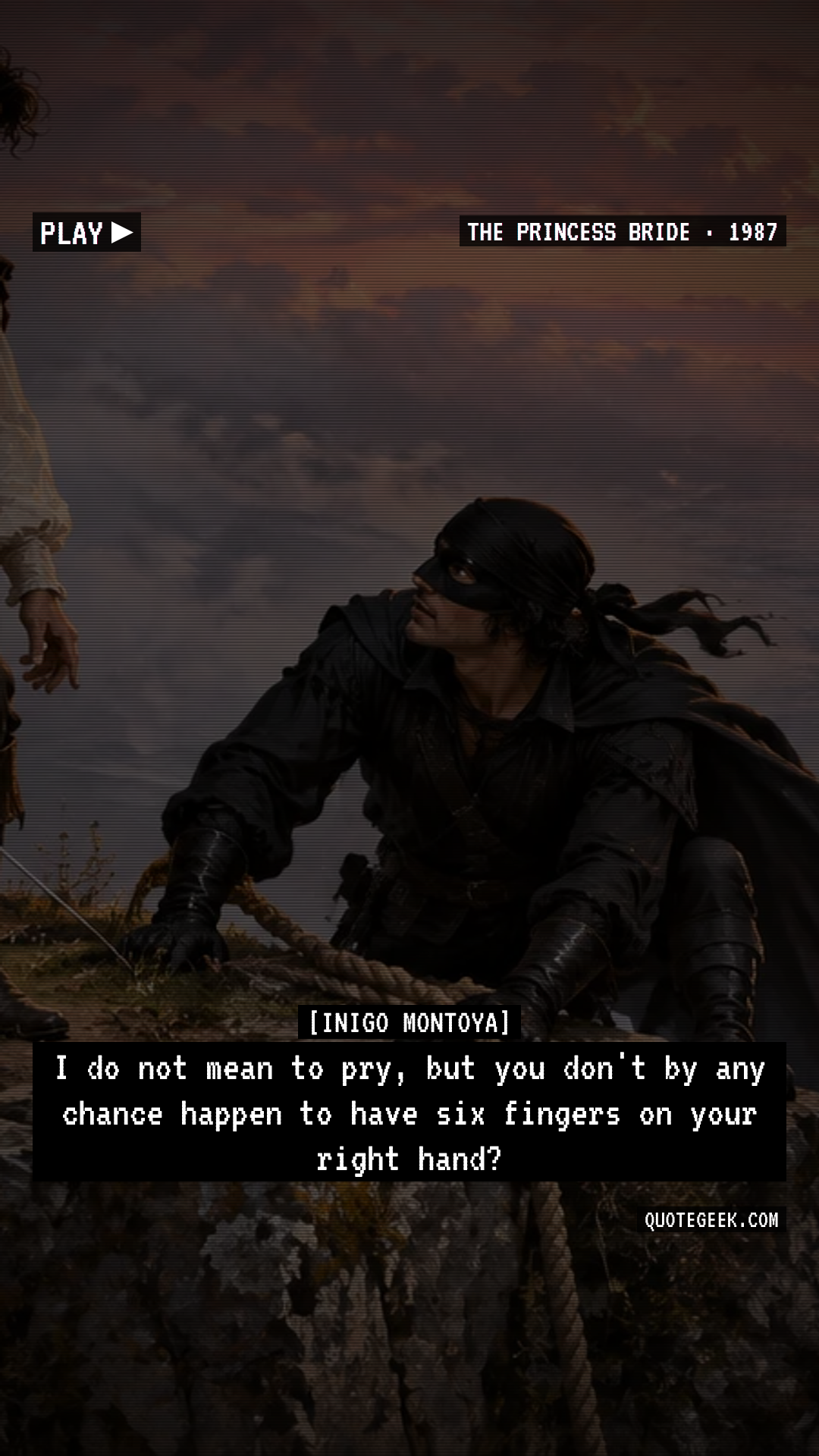 “I do not mean to pry, but you don't by any chance happen to have six fingers on your right hand?” — Inigo Montoya · The Princess Bride. Illustrated QuoteGeek card.
