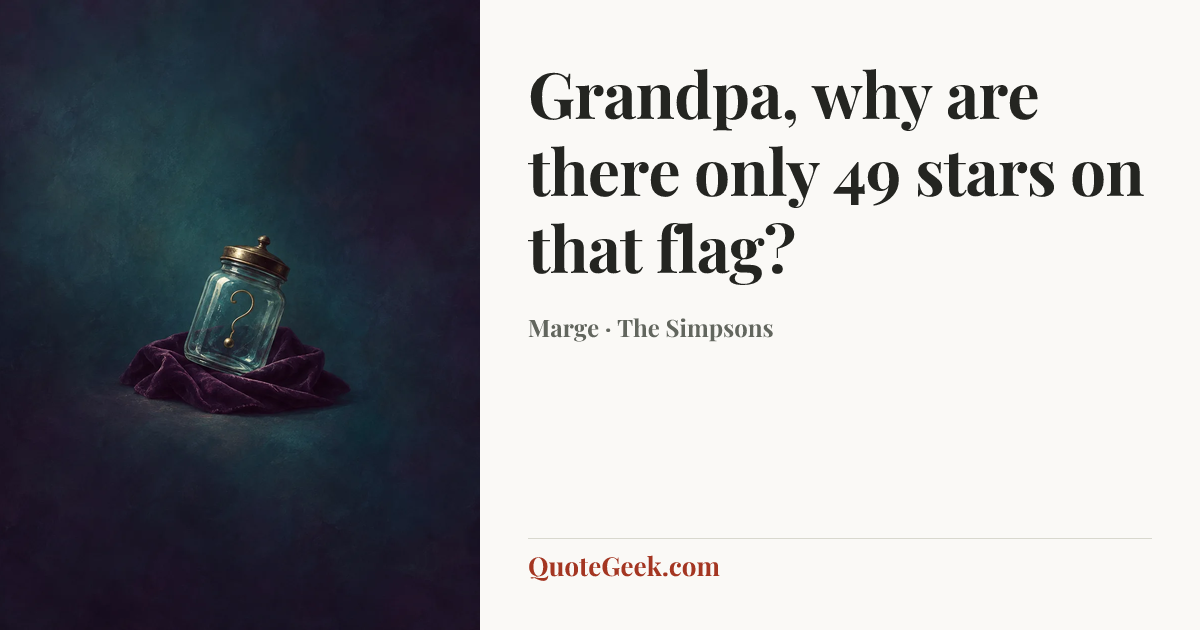 “Grandpa, why are there only 49 stars on that flag?” — Marge · The Simpsons. Illustrated QuoteGeek card.