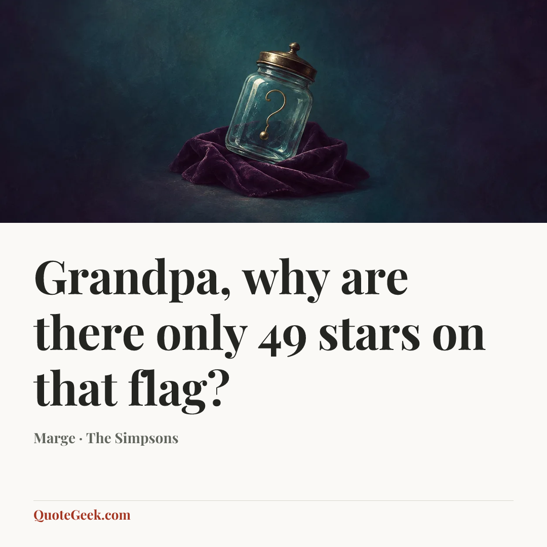 “Grandpa, why are there only 49 stars on that flag?” — Marge · The Simpsons. Illustrated QuoteGeek card.