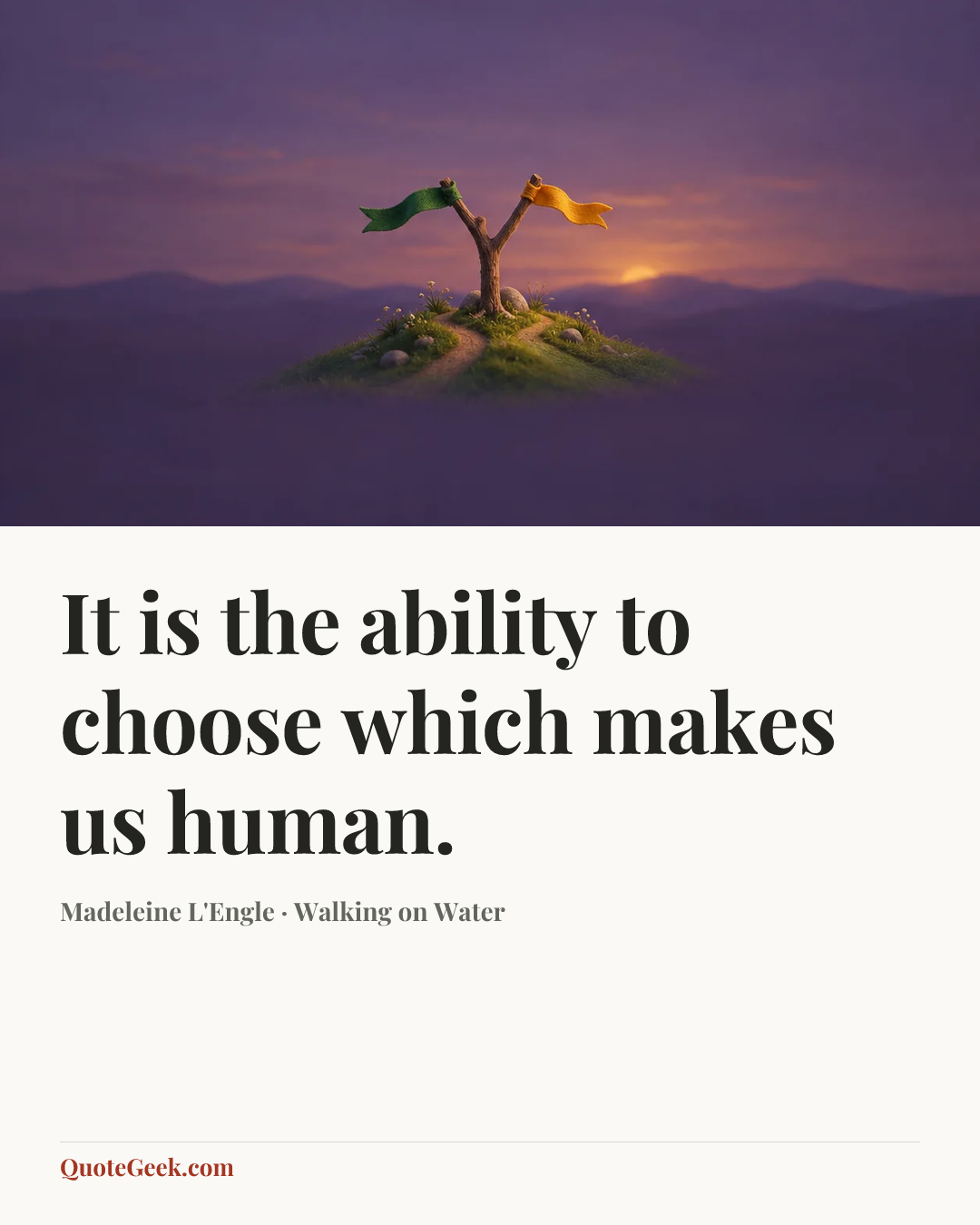“It is the ability to choose which makes us human.” — Madeleine L'Engle · Walking on Water. Illustrated QuoteGeek card.