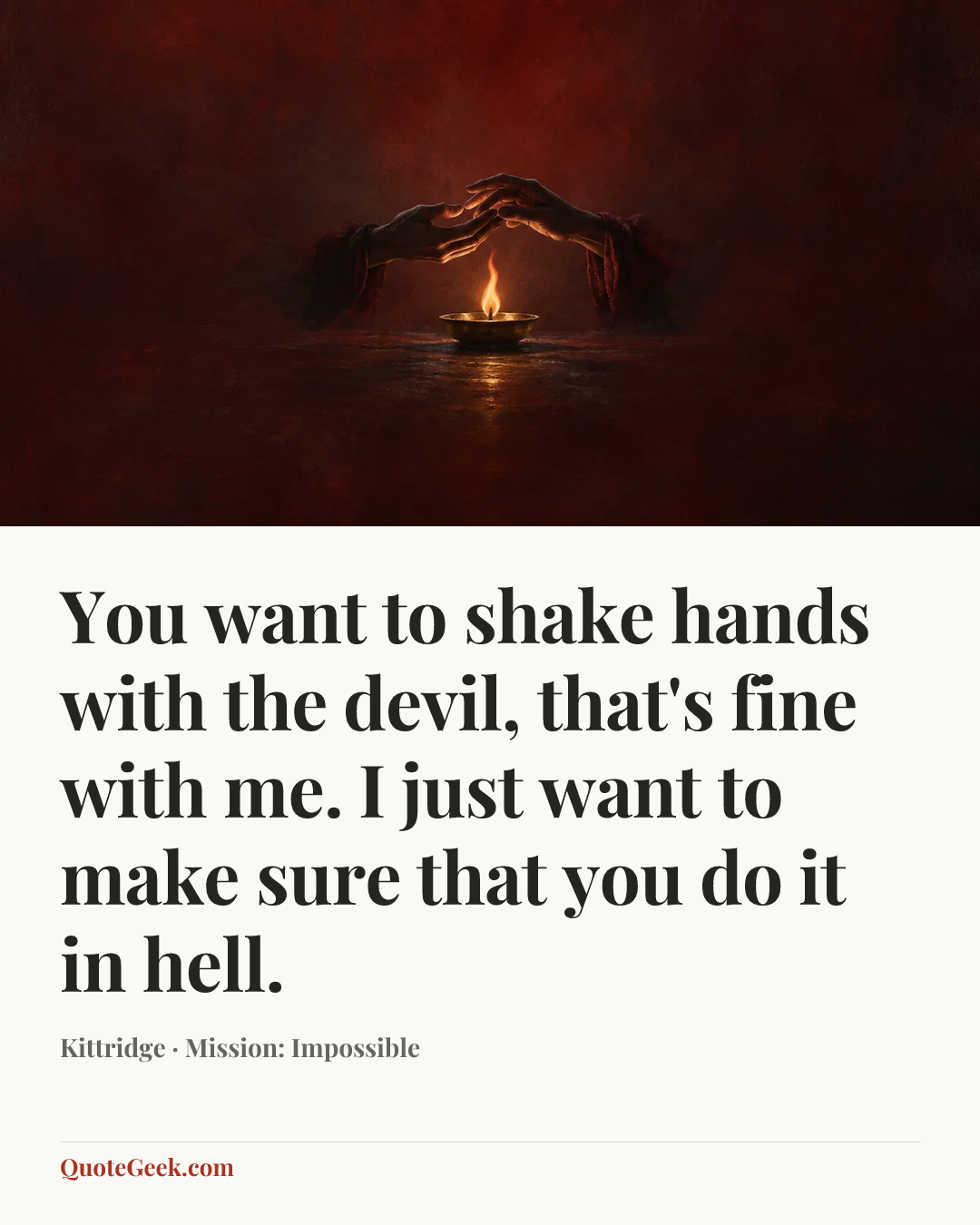 “You want to shake hands with the devil, that's fine with me. I just want to make sure that you do it in hell.” — Kittridge · Mission: Impossible. Illustrated QuoteGeek card.