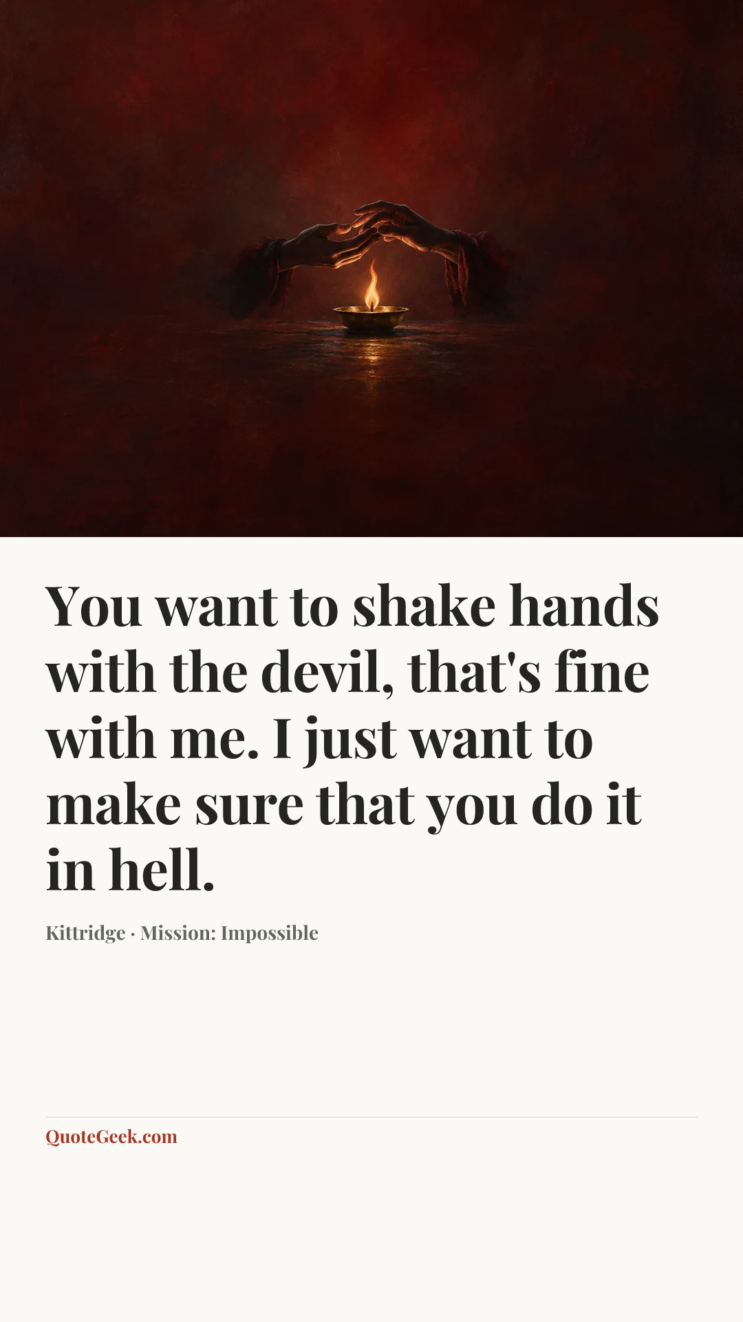 “You want to shake hands with the devil, that's fine with me. I just want to make sure that you do it in hell.” — Kittridge · Mission: Impossible. Illustrated QuoteGeek card.