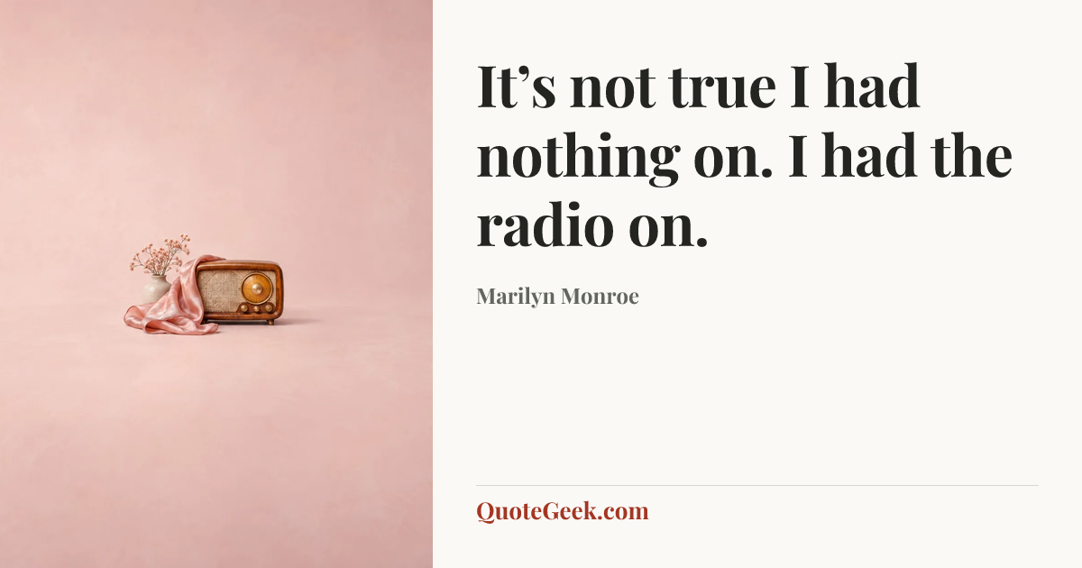 “It’s not true I had nothing on. I had the radio on.” — Marilyn Monroe. Illustrated QuoteGeek card.
