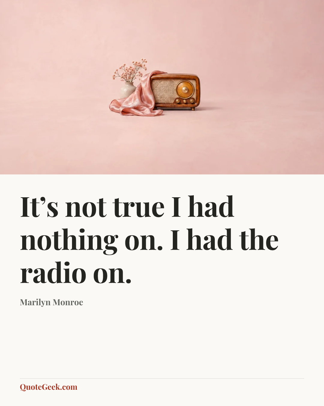 “It’s not true I had nothing on. I had the radio on.” — Marilyn Monroe. Illustrated QuoteGeek card.